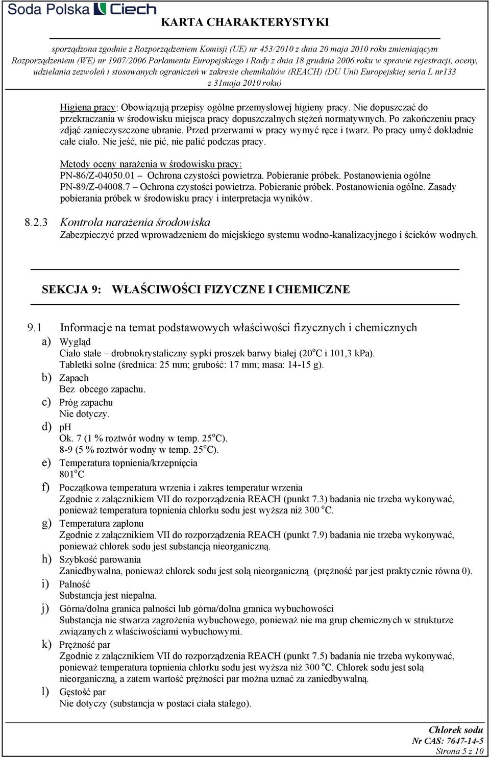 Metody oceny narażenia w środowisku pracy: PN-86/Z-04050.01 Ochrona czystości powietrza. Pobieranie próbek. Postanowienia ogólne PN-89/Z-04008.7 Ochrona czystości powietrza. Pobieranie próbek. Postanowienia ogólne. Zasady pobierania próbek w środowisku pracy i interpretacja wyników.