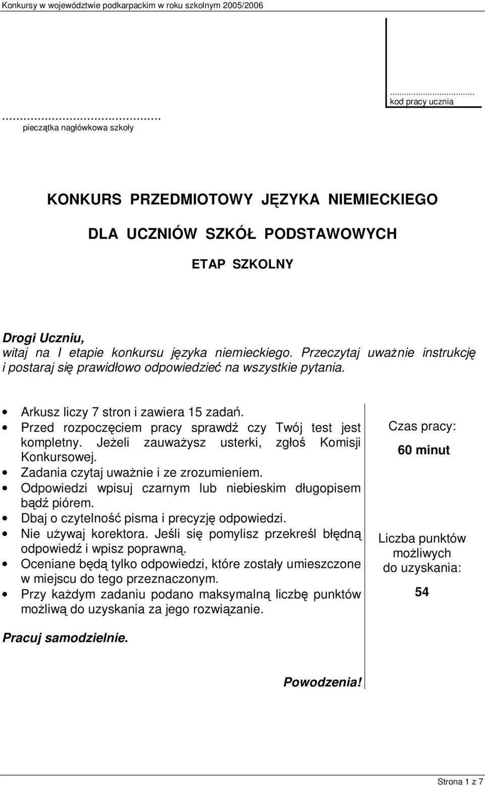Jeżeli zauważysz usterki, zgłoś Komisji Konkursowej. Zadania czytaj uważnie i ze zrozumieniem. Odpowiedzi wpisuj czarnym lub niebieskim długopisem bądź piórem.