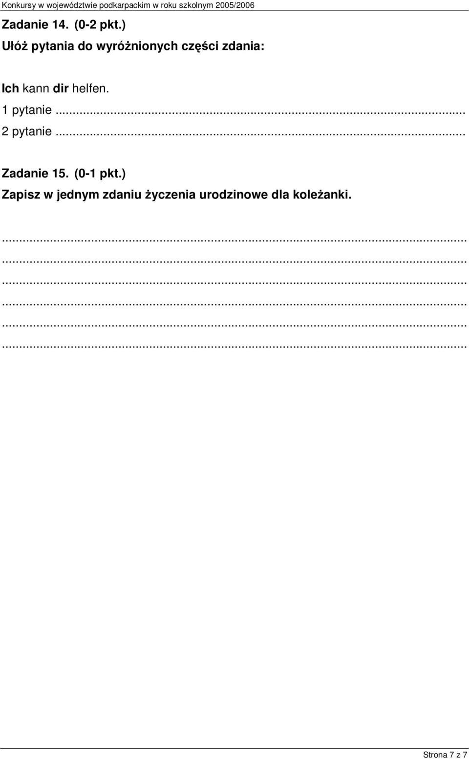 kann dir helfen. 1 pytanie... 2 pytanie... Zadanie 15.