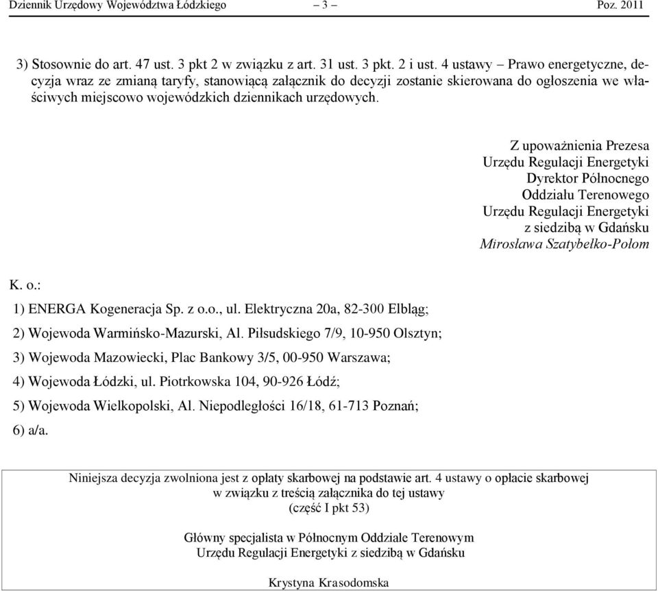 Z upoważnienia Prezesa Dyrektor Północnego Oddziału Terenowego z siedzibą w Gdańsku Mirosława Szatybełko-Połom K. o.: 1) ENERGA Kogeneracja Sp. z o.o., ul.