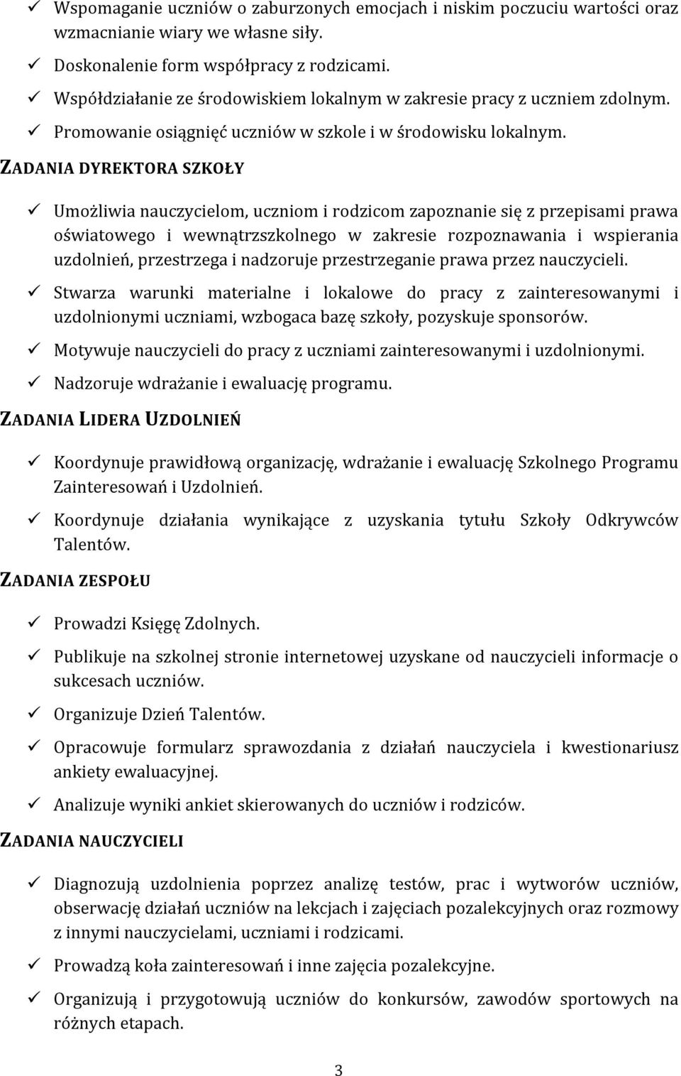 ZADANIA DYREKTORA SZKOŁY Umożliwia nauczycielom, uczniom i rodzicom zapoznanie się z przepisami prawa oświatowego i wewnątrzszkolnego w zakresie rozpoznawania i wspierania uzdolnień, przestrzega i