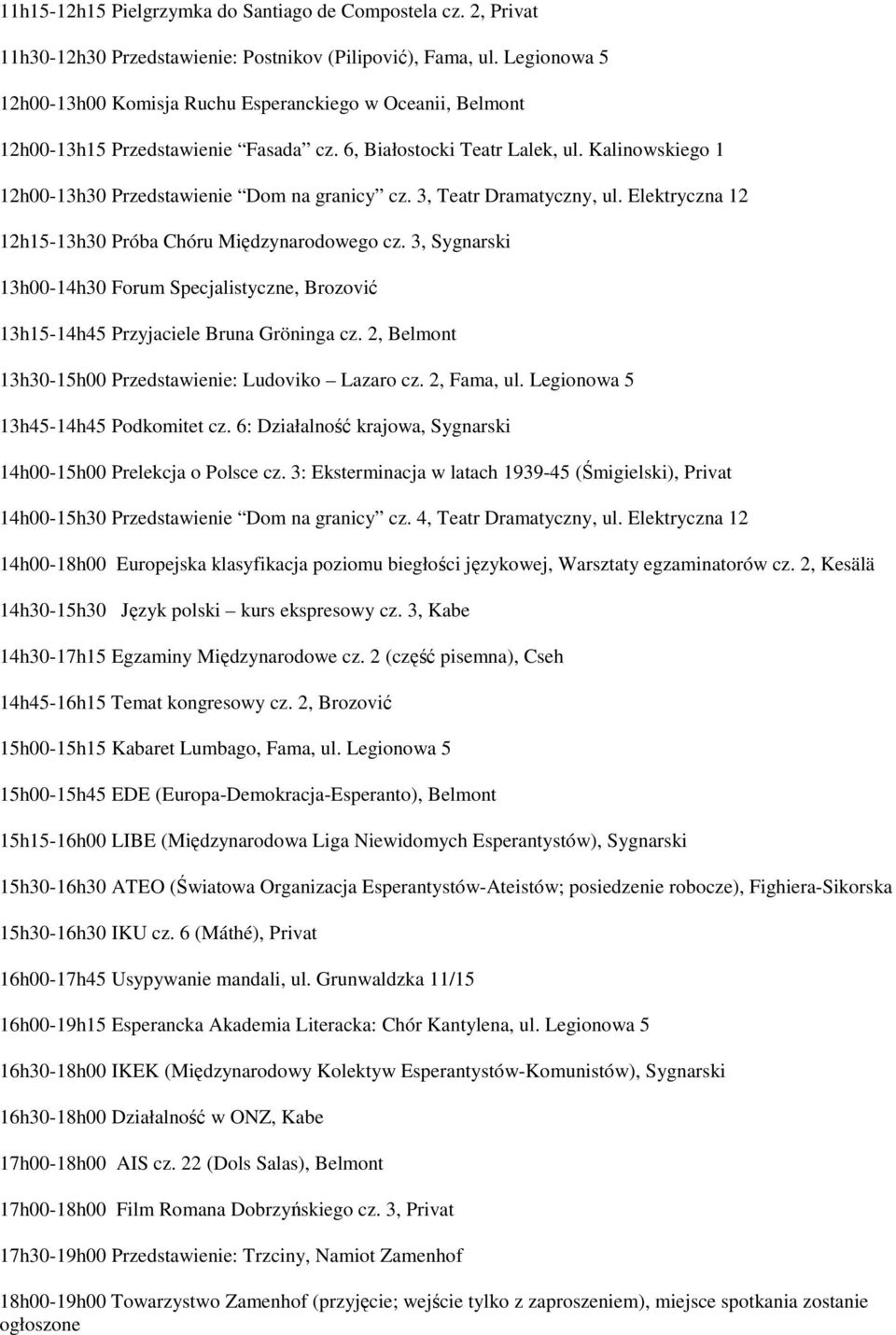 Kalinowskiego 1 12h00-13h30 Przedstawienie Dom na granicy cz. 3, Teatr Dramatyczny, ul. Elektryczna 12 12h15-13h30 Próba Chóru Międzynarodowego cz.