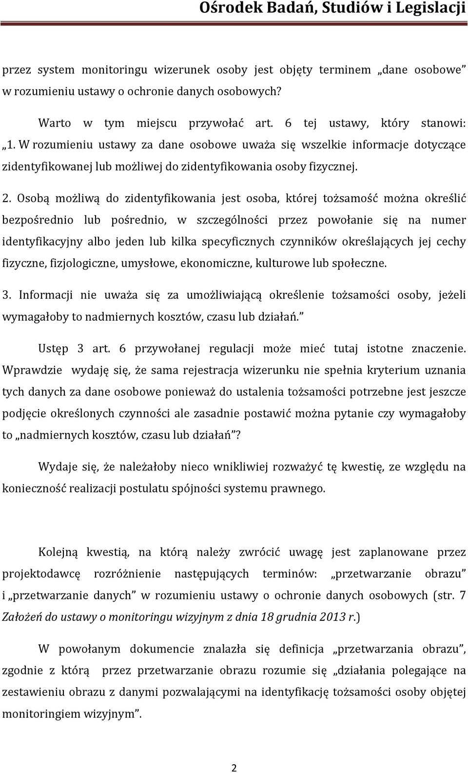 Osobą możliwą do zidentyfikowania jest osoba, której tożsamość można określić bezpośrednio lub pośrednio, w szczególności przez powołanie się na numer identyfikacyjny albo jeden lub kilka