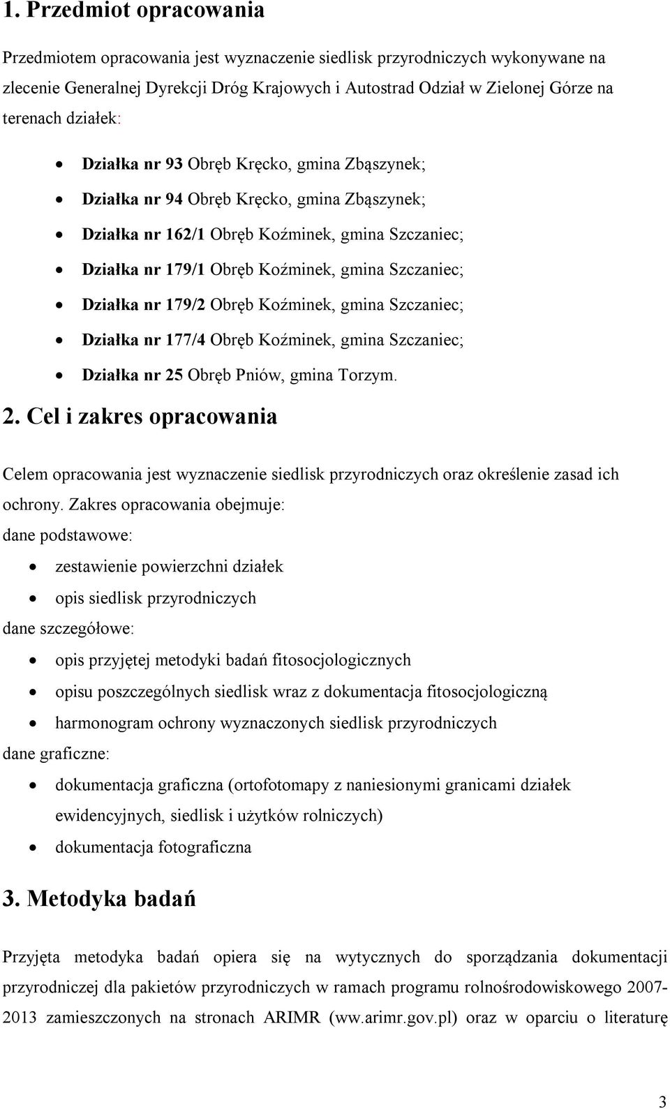 Działka nr 179/2 Obręb Koźminek, gmina Szczaniec; Działka nr 177/4 Obręb Koźminek, gmina Szczaniec; Działka nr 25