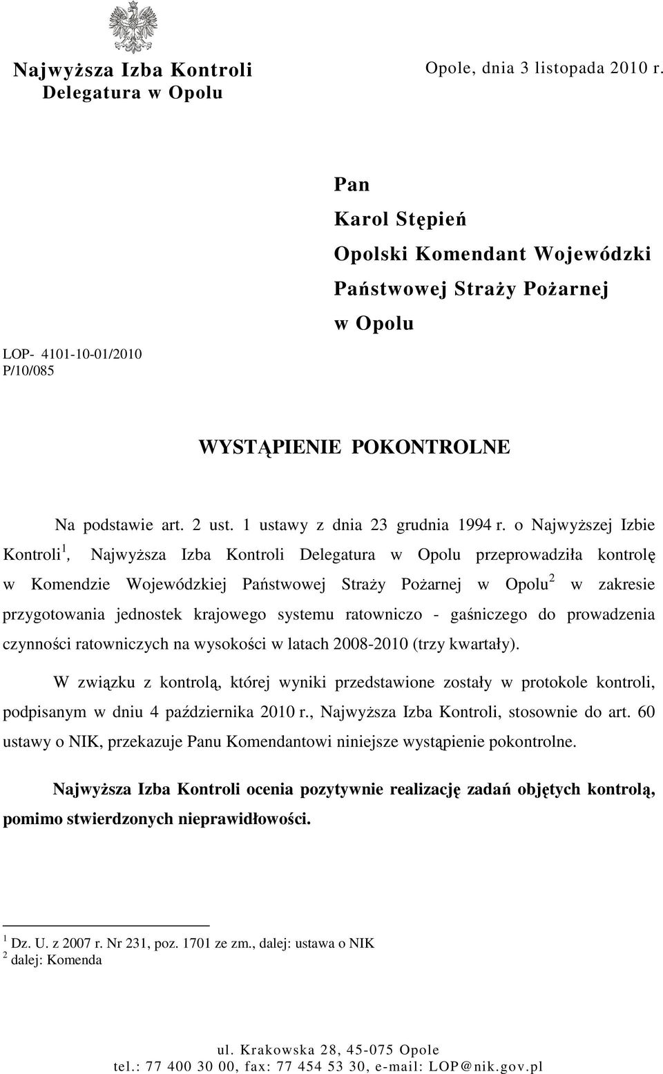 o NajwyŜszej Izbie Kontroli 1, NajwyŜsza Izba Kontroli Delegatura w Opolu przeprowadziła kontrolę w Komendzie Wojewódzkiej Państwowej StraŜy PoŜarnej w Opolu 2 w zakresie przygotowania jednostek