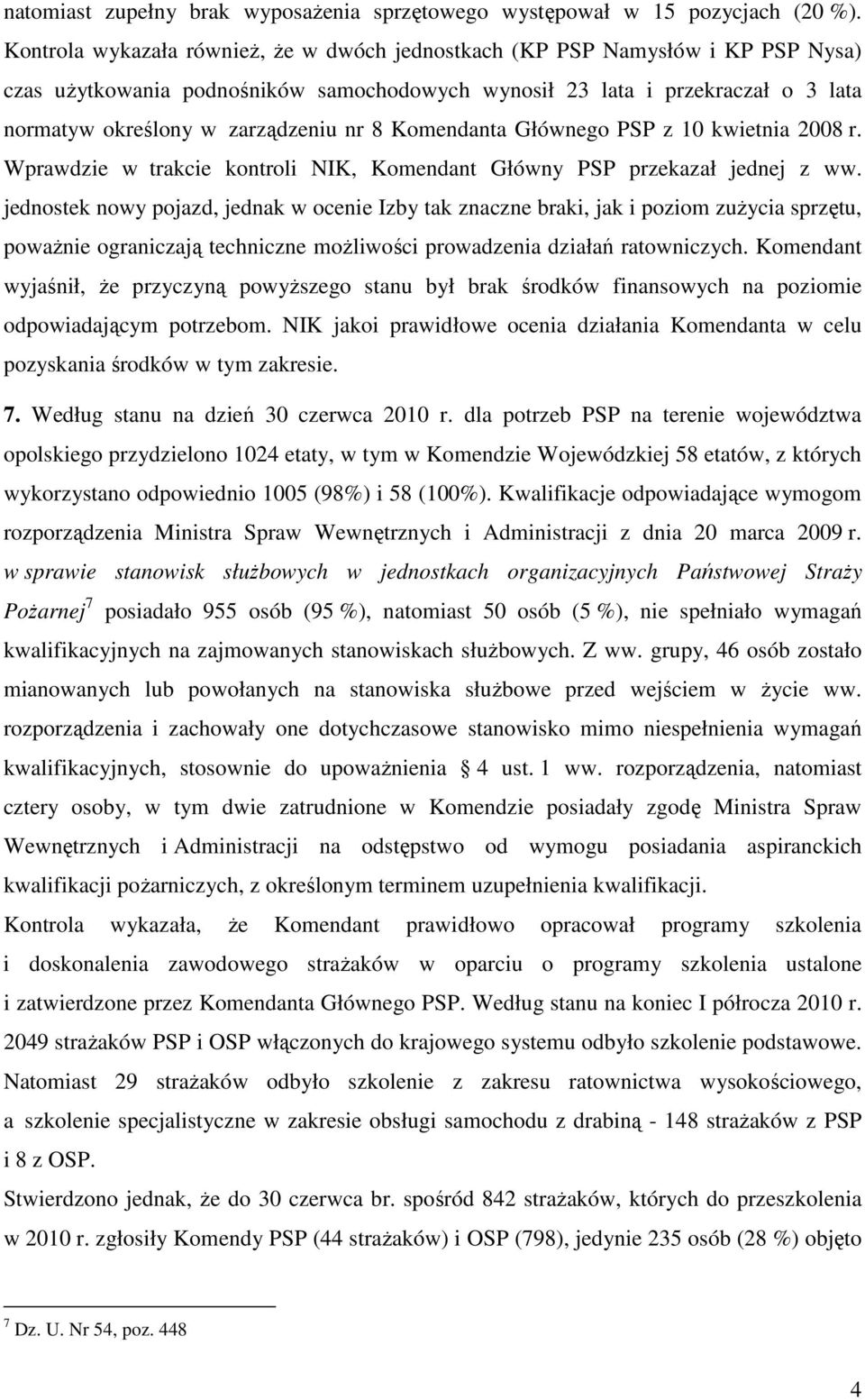 8 Komendanta Głównego PSP z 10 kwietnia 2008 r. Wprawdzie w trakcie kontroli NIK, Komendant Główny PSP przekazał jednej z ww.