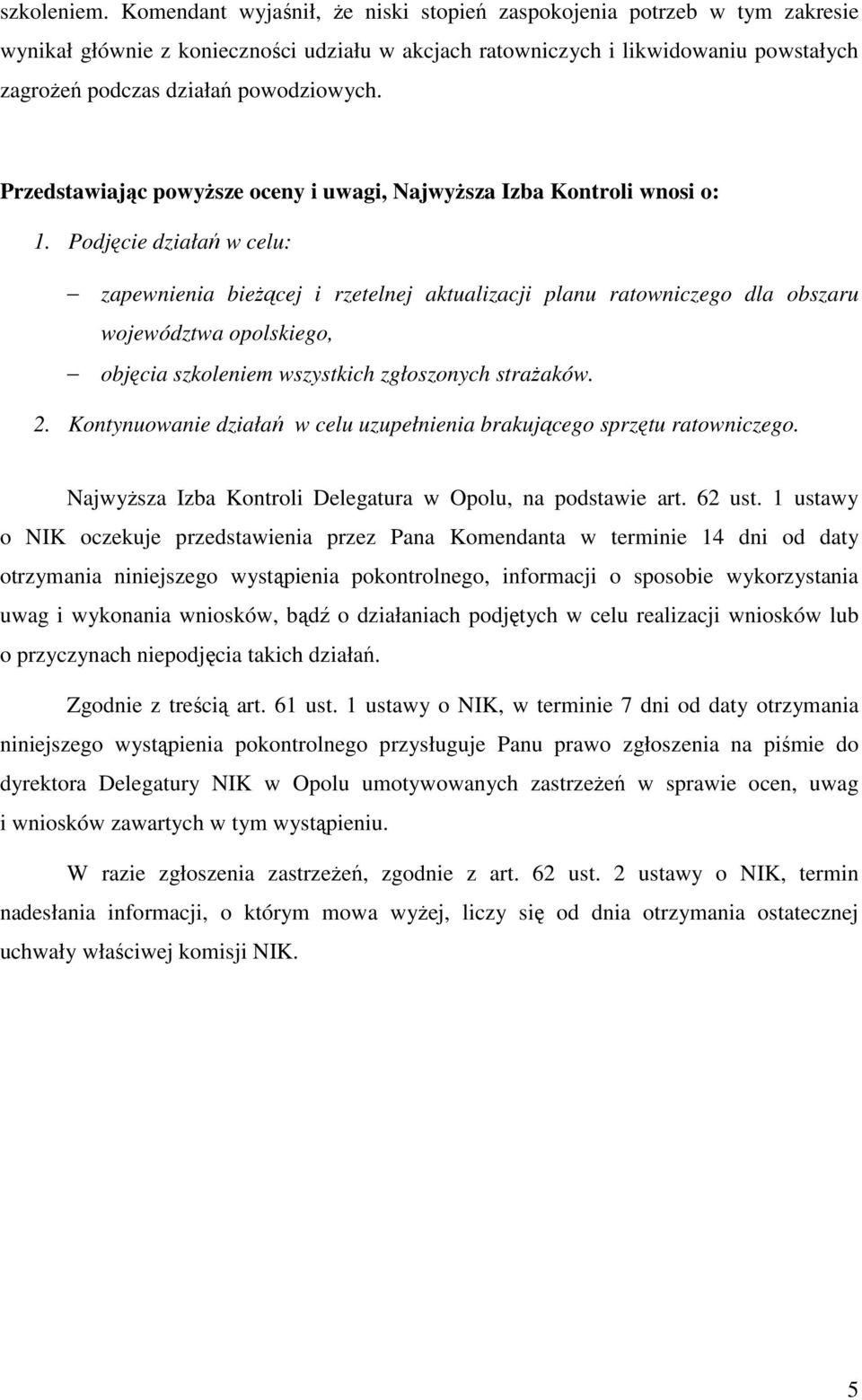 Przedstawiając powyŝsze oceny i uwagi, NajwyŜsza Izba Kontroli wnosi o: 1.