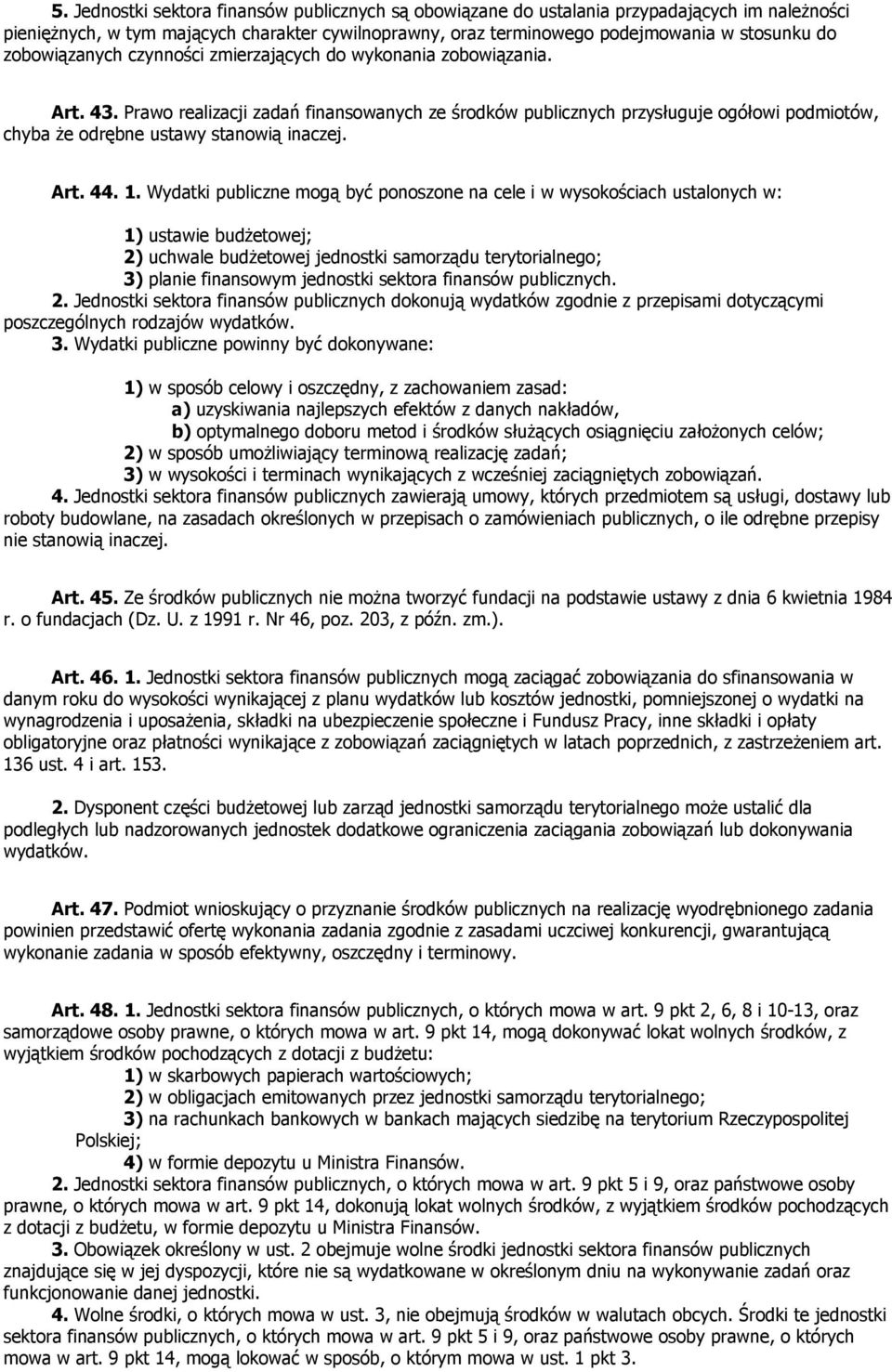 Prawo realizacji zadań finansowanych ze środków publicznych przysługuje ogółowi podmiotów, chyba że odrębne ustawy stanowią inaczej. Art. 44. 1.