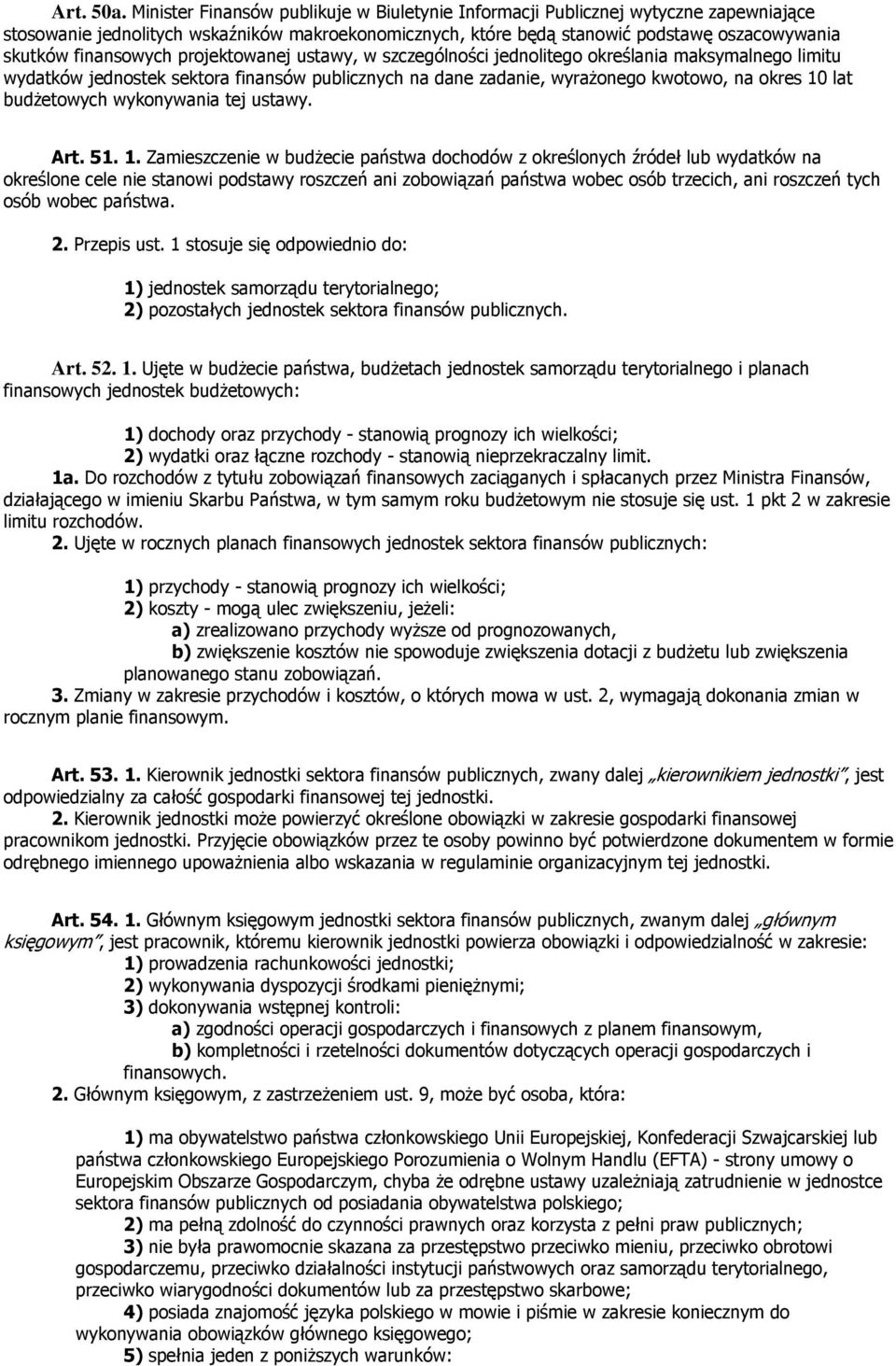 finansowych projektowanej ustawy, w szczególności jednolitego określania maksymalnego limitu wydatków jednostek sektora finansów publicznych na dane zadanie, wyrażonego kwotowo, na okres 10 lat