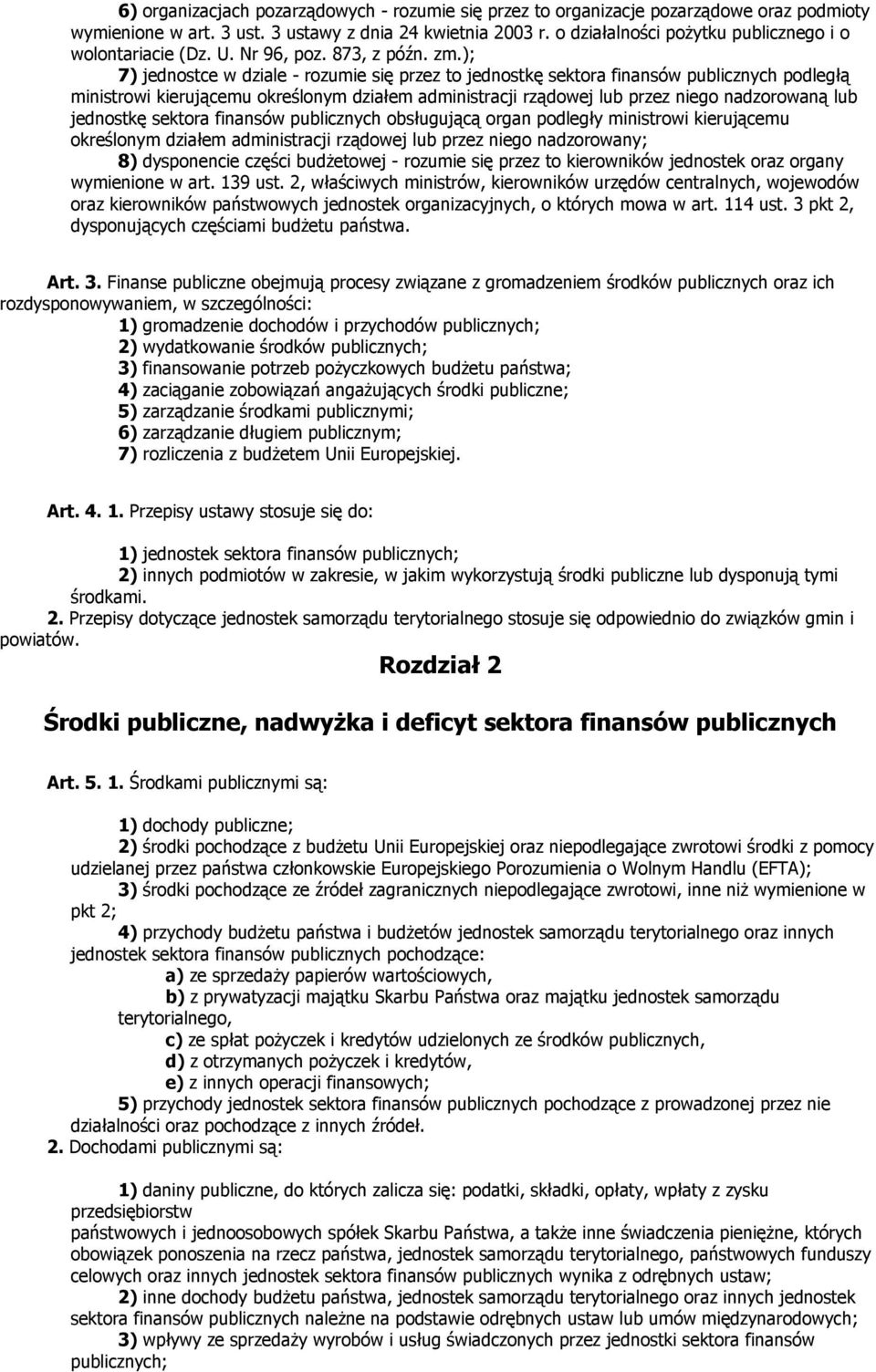 ); 7) jednostce w dziale - rozumie się przez to jednostkę sektora finansów publicznych podległą ministrowi kierującemu określonym działem administracji rządowej lub przez niego nadzorowaną lub
