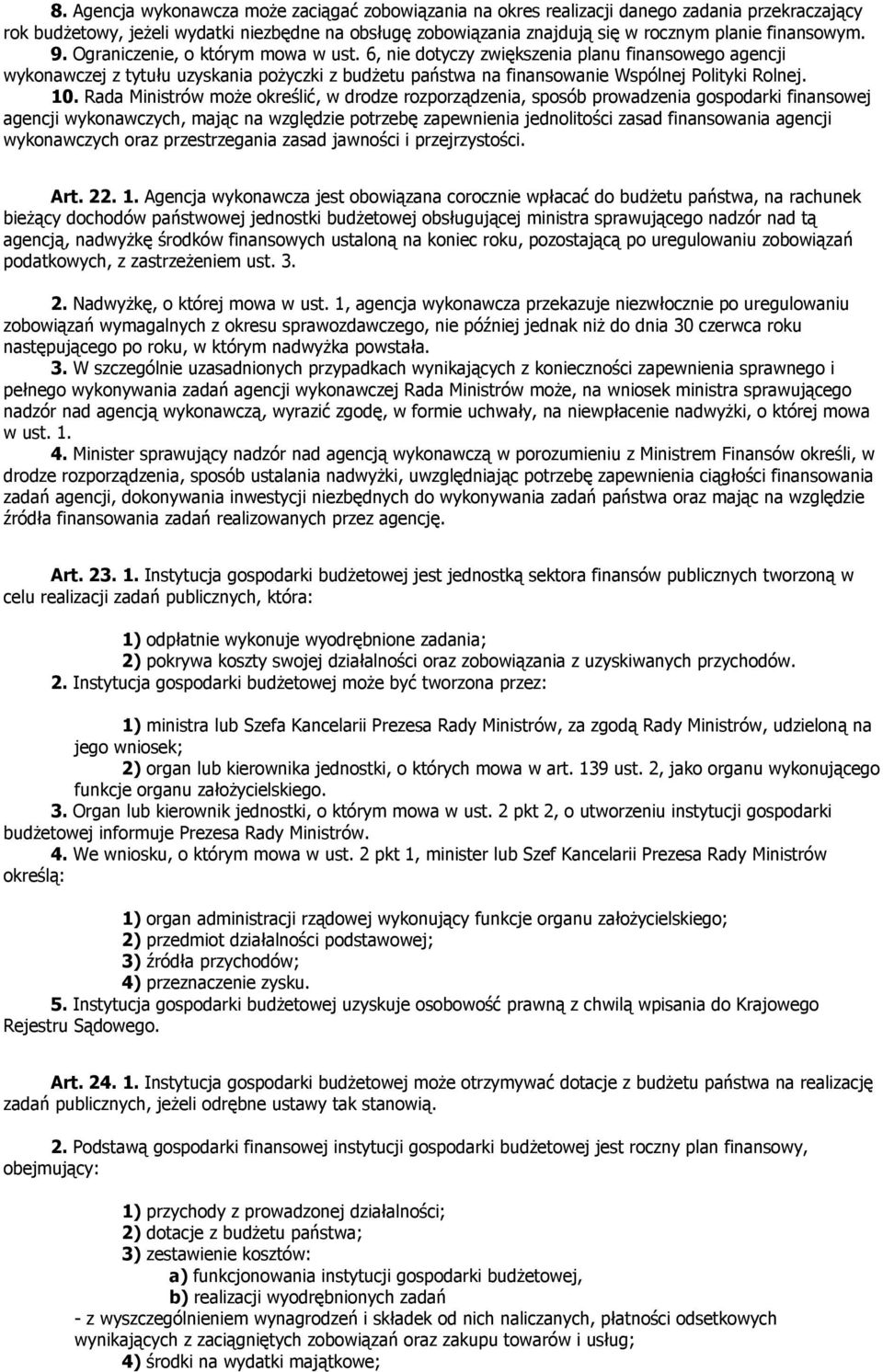6, nie dotyczy zwiększenia planu finansowego agencji wykonawczej z tytułu uzyskania pożyczki z budżetu państwa na finansowanie Wspólnej Polityki Rolnej. 10.