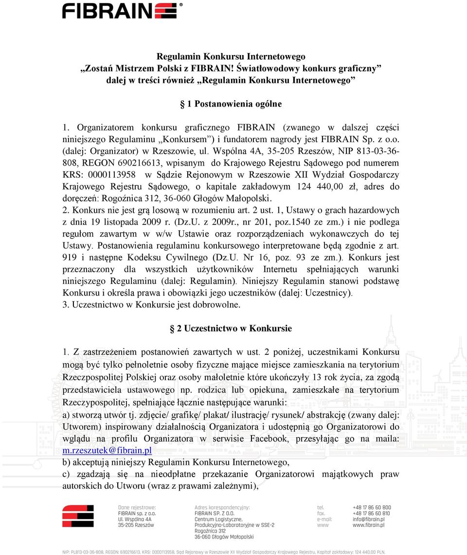 Wspólna 4A,, NIP 813-03-36-808, REGON 690216613, wpisanym do Krajowego Rejestru Sądowego pod numerem KRS: 0000113958 w Sądzie Rejonowym w Rzeszowie XII Wydział Gospodarczy Krajowego Rejestru