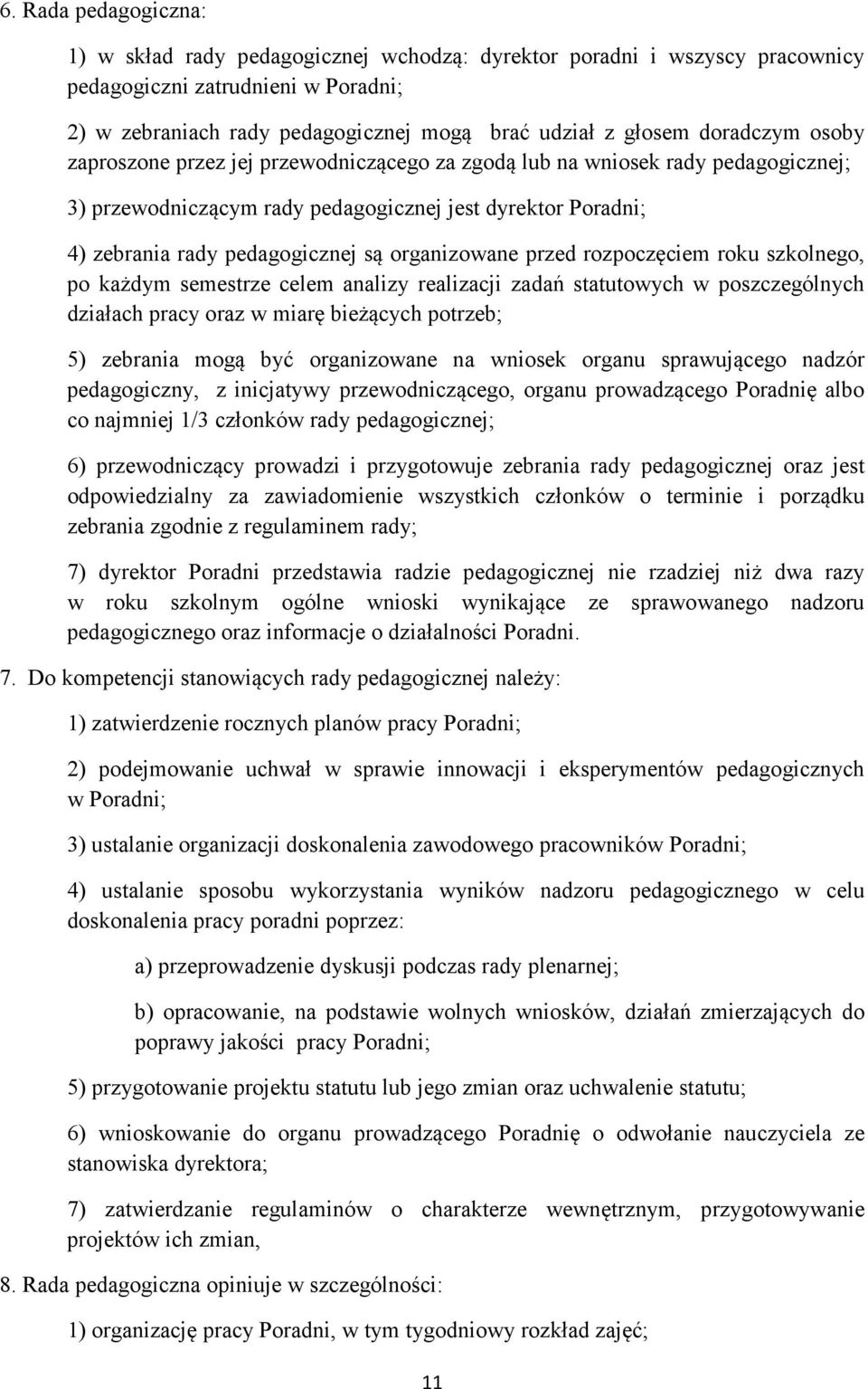 organizowane przed rozpoczęciem roku szkolnego, po każdym semestrze celem analizy realizacji zadań statutowych w poszczególnych działach pracy oraz w miarę bieżących potrzeb; 5) zebrania mogą być
