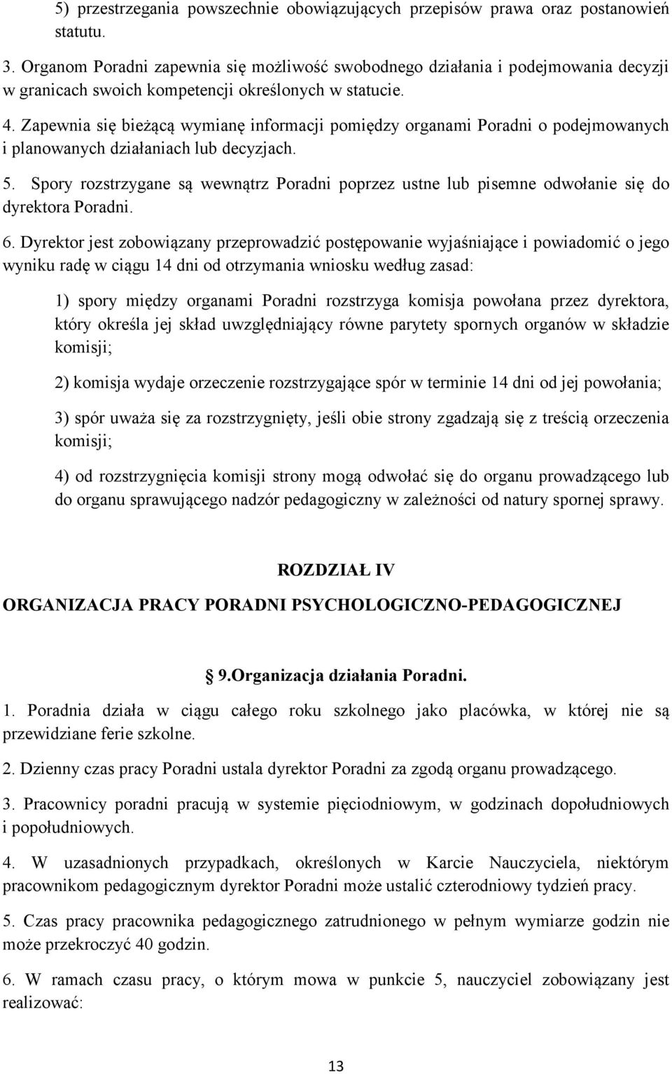 Zapewnia się bieżącą wymianę informacji pomiędzy organami Poradni o podejmowanych i planowanych działaniach lub decyzjach. 5.