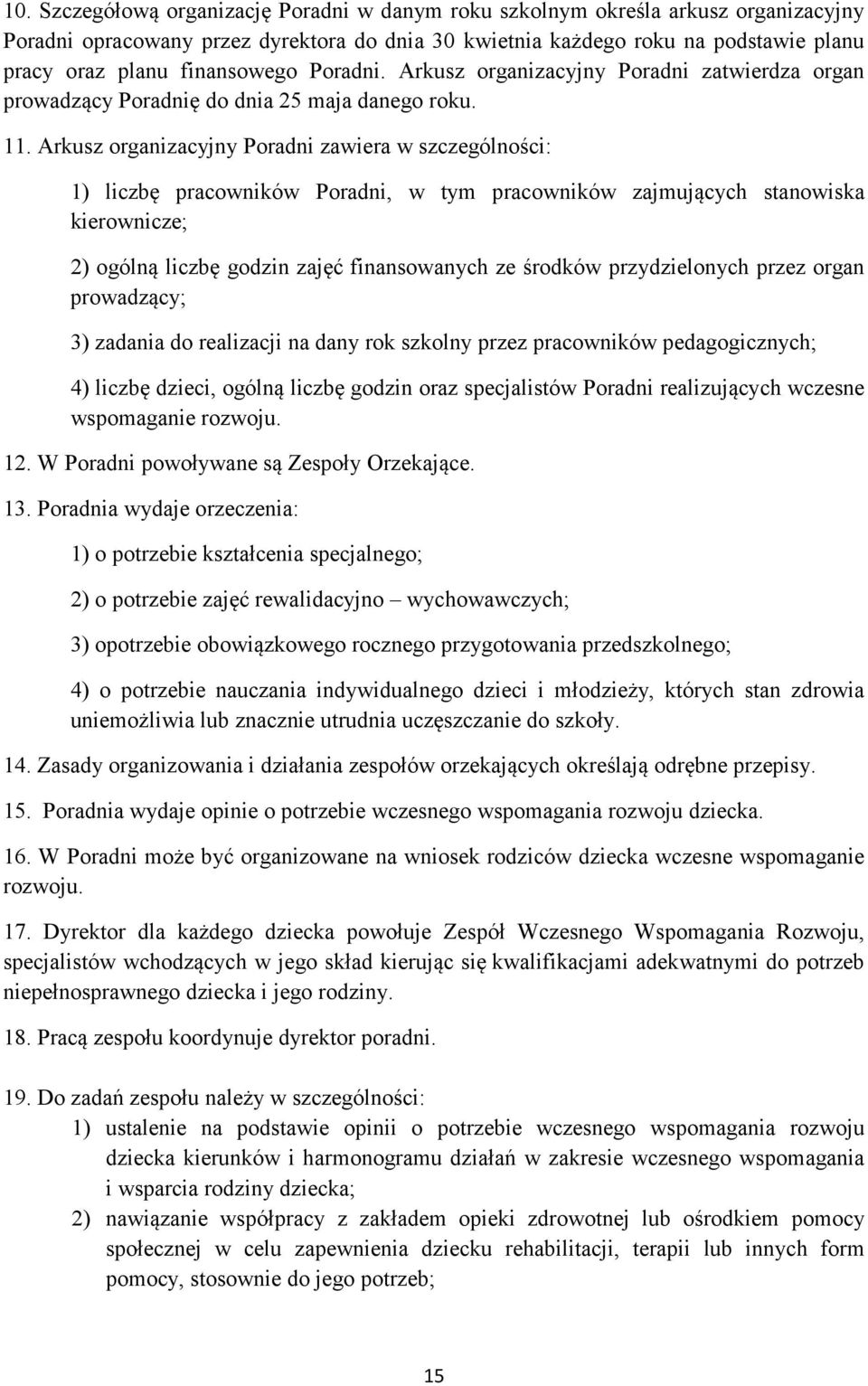 Arkusz organizacyjny Poradni zawiera w szczególności: 1) liczbę pracowników Poradni, w tym pracowników zajmujących stanowiska kierownicze; 2) ogólną liczbę godzin zajęć finansowanych ze środków
