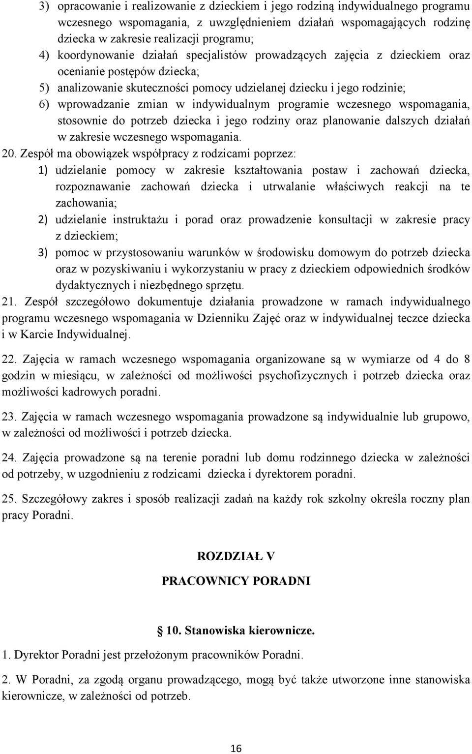 indywidualnym programie wczesnego wspomagania, stosownie do potrzeb dziecka i jego rodziny oraz planowanie dalszych działań w zakresie wczesnego wspomagania. 20.