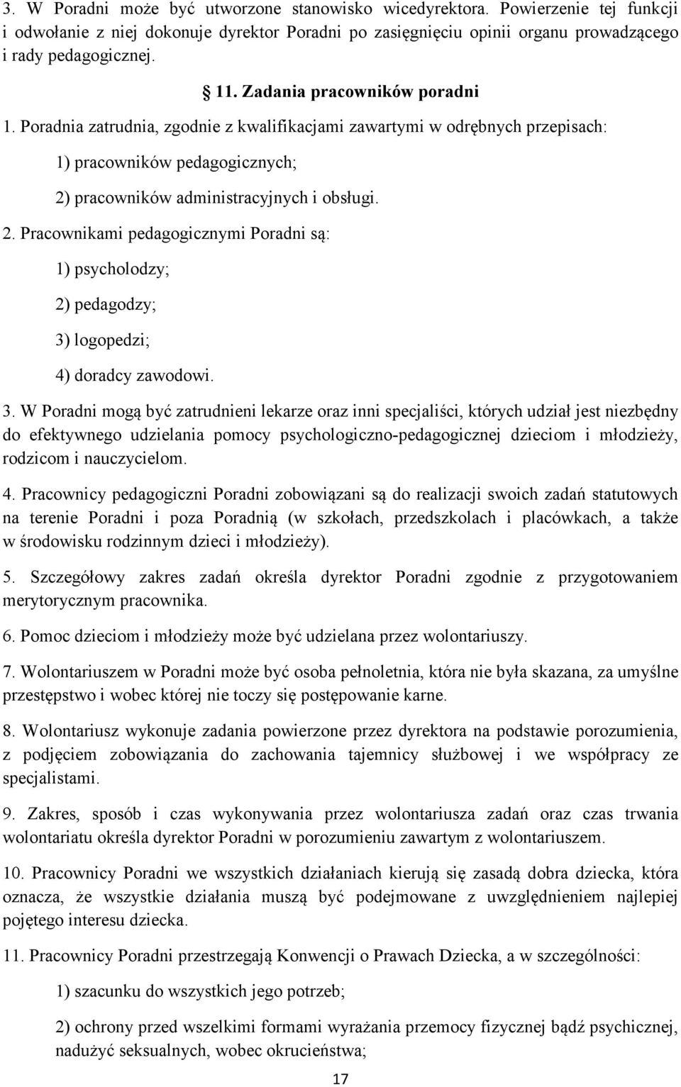pracowników administracyjnych i obsługi. 2. Pracownikami pedagogicznymi Poradni są: 1) psycholodzy; 2) pedagodzy; 3)