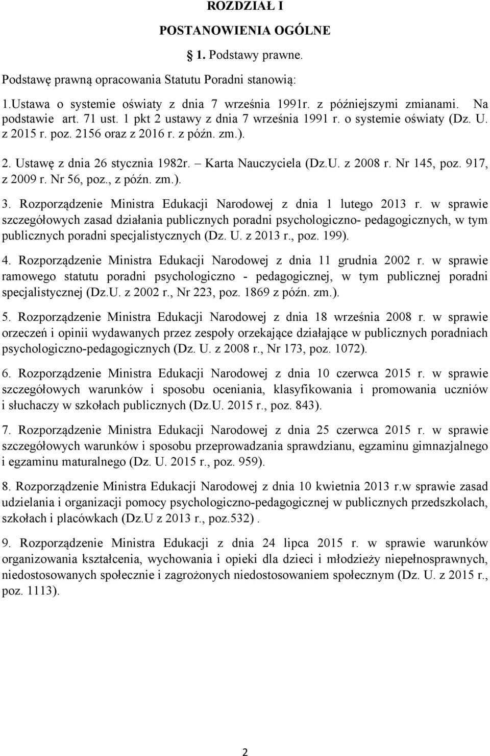 Karta Nauczyciela (Dz.U. z 2008 r. Nr 145, poz. 917, z 2009 r. Nr 56, poz., z późn. zm.). 3. Rozporządzenie Ministra Edukacji Narodowej z dnia 1 lutego 2013 r.