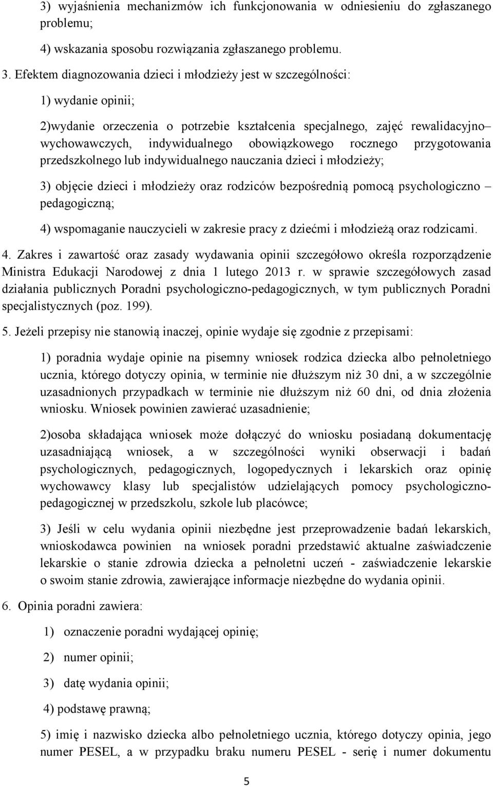 obowiązkowego rocznego przygotowania przedszkolnego lub indywidualnego nauczania dzieci i młodzieży; 3) objęcie dzieci i młodzieży oraz rodziców bezpośrednią pomocą psychologiczno pedagogiczną; 4)