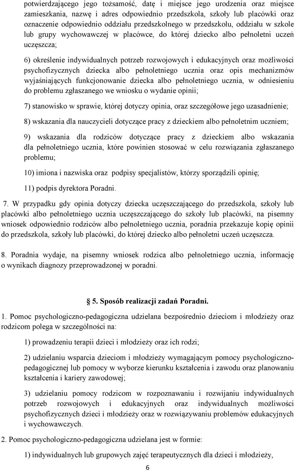 oraz możliwości psychofizycznych dziecka albo pełnoletniego ucznia oraz opis mechanizmów wyjaśniających funkcjonowanie dziecka albo pełnoletniego ucznia, w odniesieniu do problemu zgłaszanego we