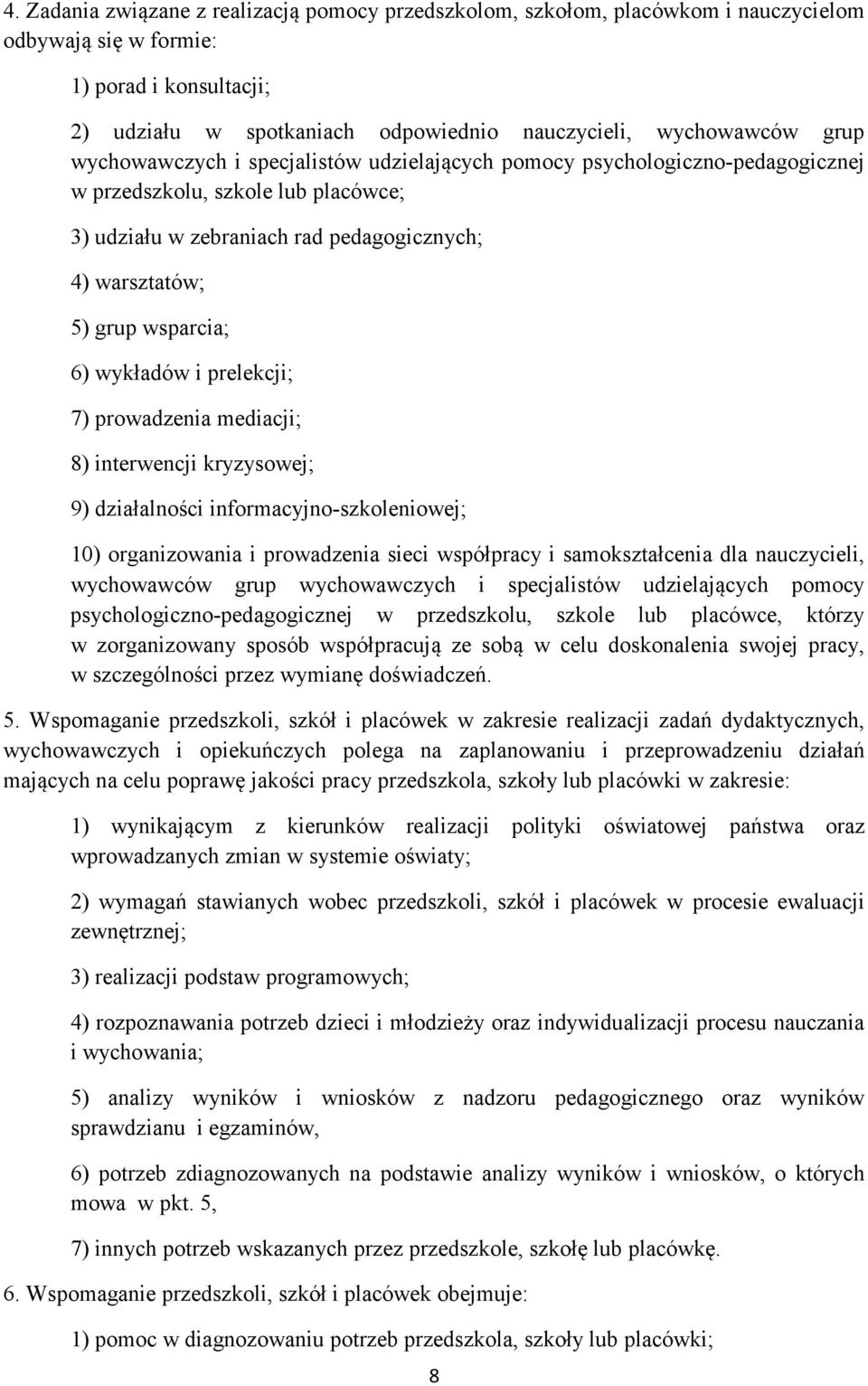 wykładów i prelekcji; 7) prowadzenia mediacji; 8) interwencji kryzysowej; 9) działalności informacyjno-szkoleniowej; 10) organizowania i prowadzenia sieci współpracy i samokształcenia dla