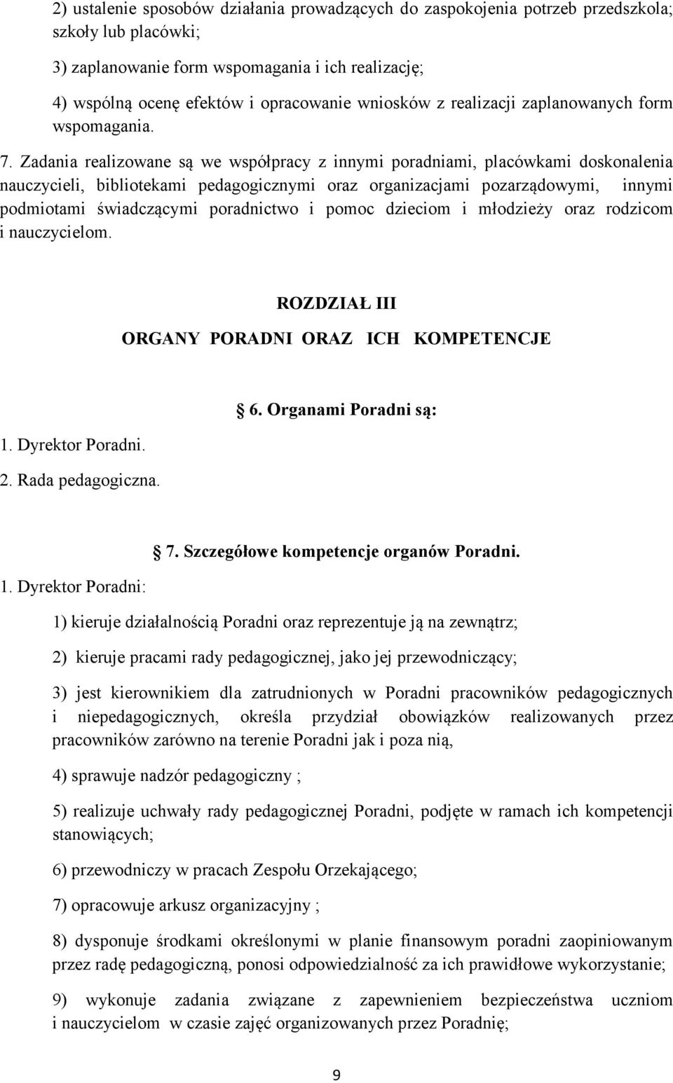 Zadania realizowane są we współpracy z innymi poradniami, placówkami doskonalenia nauczycieli, bibliotekami pedagogicznymi oraz organizacjami pozarządowymi, innymi podmiotami świadczącymi poradnictwo