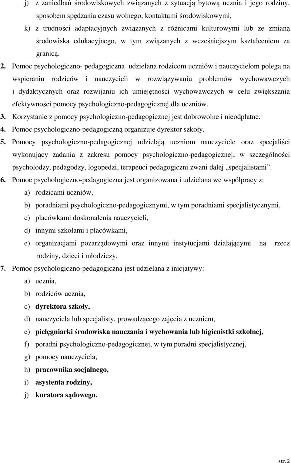 Pomoc psychologiczno- pedagogiczna udzielana rodzicom uczniów i nauczycielom polega na wspieraniu rodziców i nauczycieli w rozwiązywaniu problemów wychowawczych i dydaktycznych oraz rozwijaniu ich