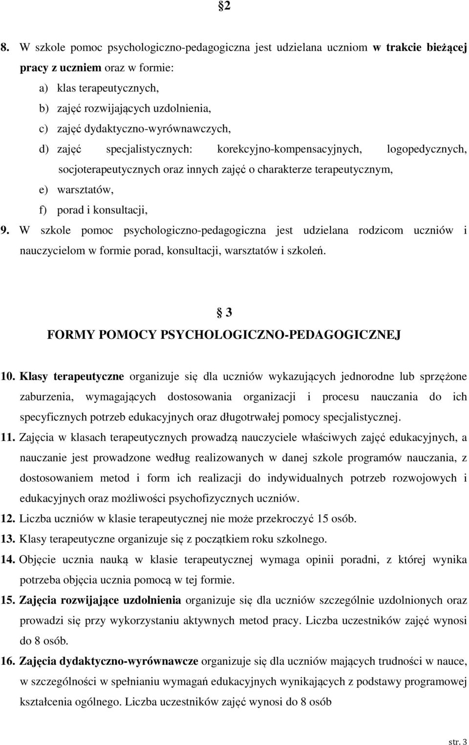 konsultacji, 9. W szkole pomoc psychologiczno-pedagogiczna jest udzielana rodzicom uczniów i nauczycielom w formie porad, konsultacji, warsztatów i szkoleń.