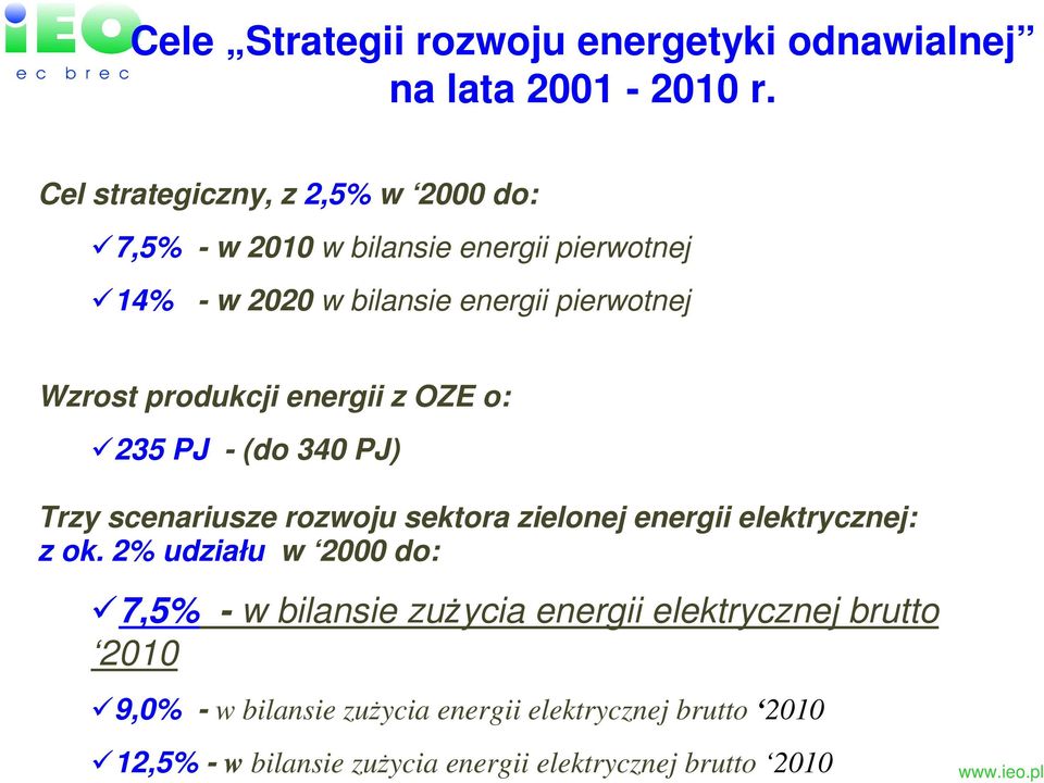 Wzrost produkcji energii z OZE o: 235 PJ - (do 340 PJ) Trzy scenariusze rozwoju sektora zielonej energii elektrycznej: z ok.