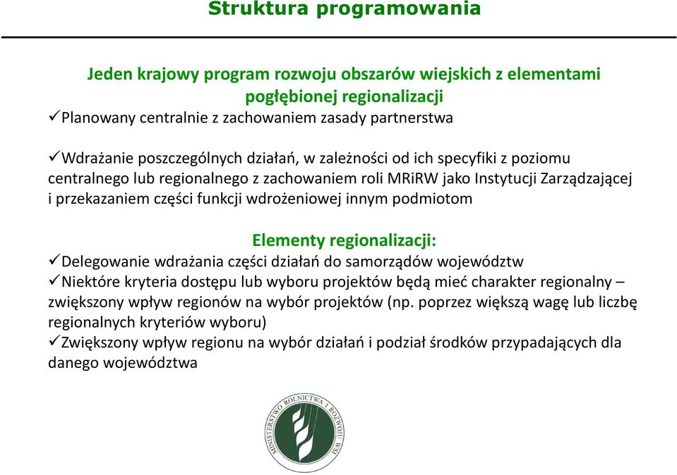 innym podmiotom Elementy regionalizacji: Delegowanie wdrażania części działań do samorządów województw Niektóre kryteria dostępu lub wyboru projektów będą mieć charakter regionalny zwiększony