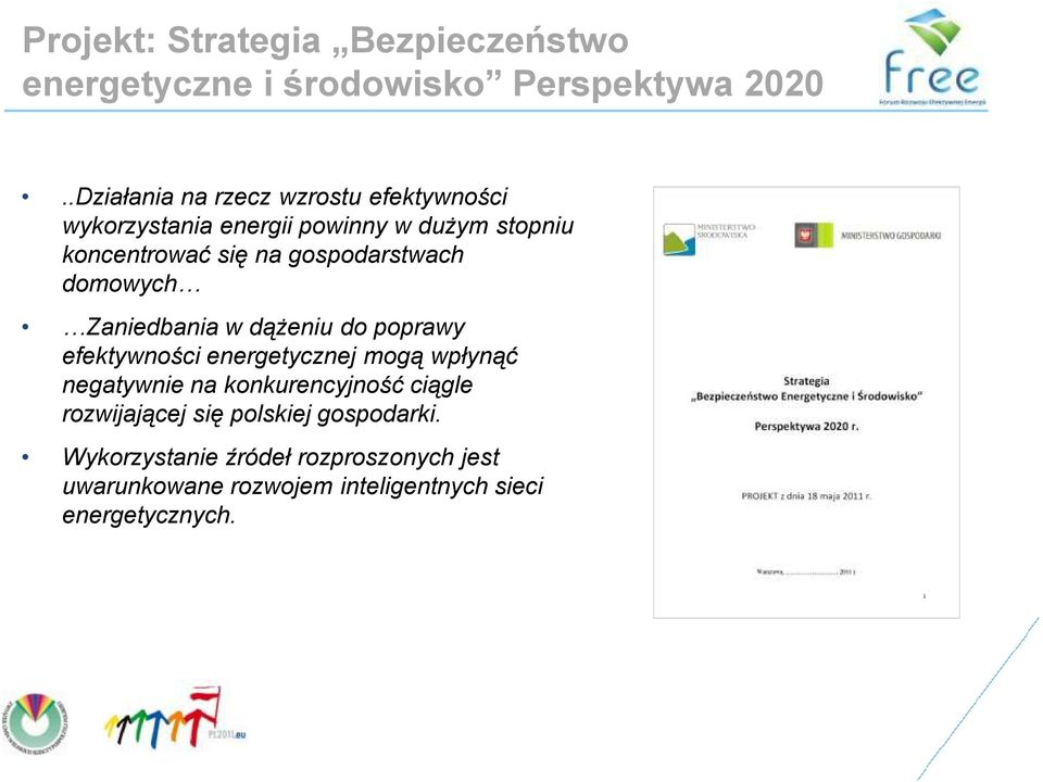 gospodarstwach domowych Zaniedbania w dąŝeniu do poprawy efektywności energetycznej mogą wpłynąć negatywnie na