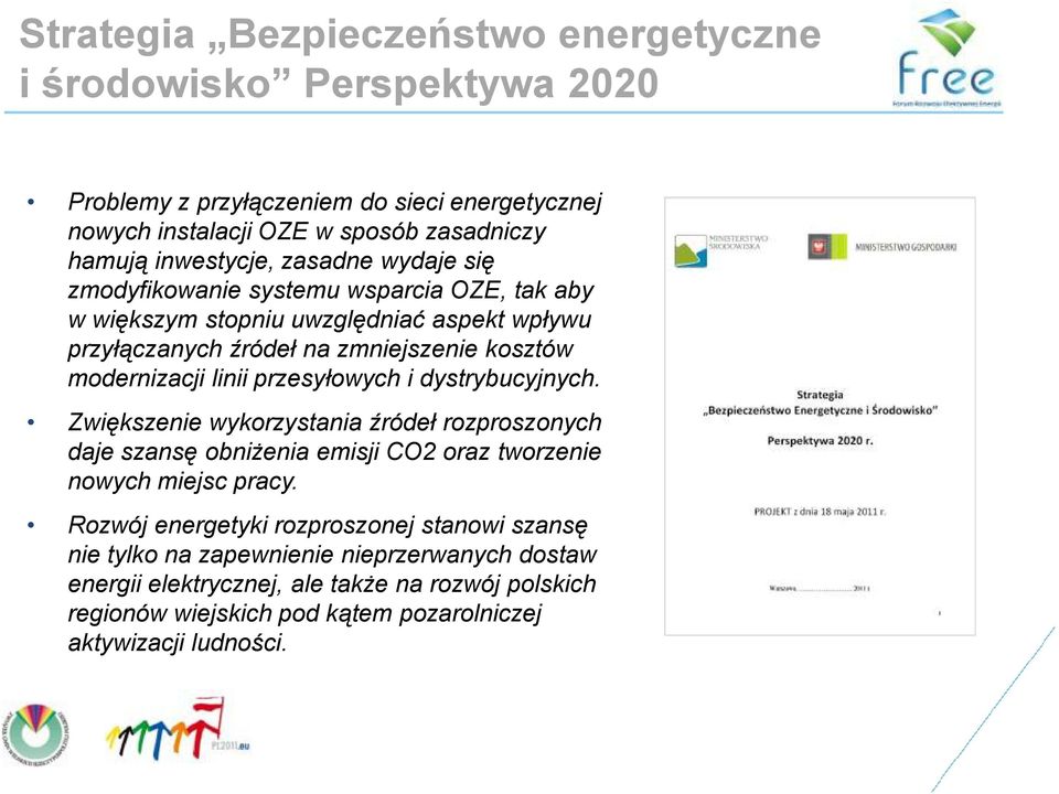 przesyłowych i dystrybucyjnych. Zwiększenie wykorzystania źródeł rozproszonych daje szansę obniŝenia emisji CO2 oraz tworzenie nowych miejsc pracy.