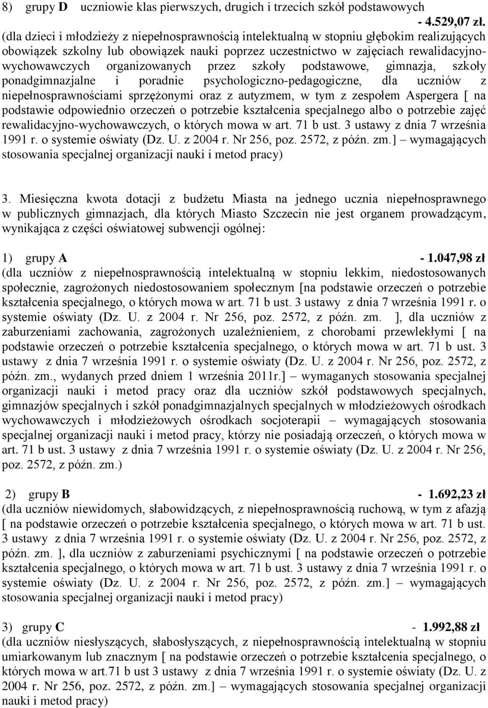 Miasto Szczecin nie jest organem prowadzącym, wynikająca z części oświatowej subwencji ogólnej: 1) grupy A - 1.