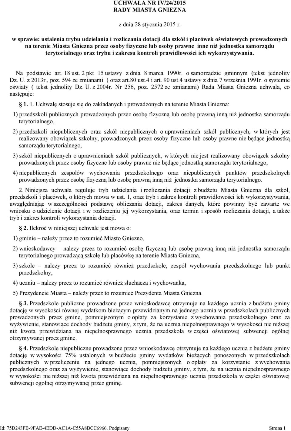 terytorialnego oraz trybu i zakresu kontroli prawidłowości ich wykorzystywania. Na podstawie art. 18 ust. 2 pkt 15 ustawy z dnia 8 marca 1990r. o samorządzie gminnym (tekst jednolity Dz. U. z 2013r.