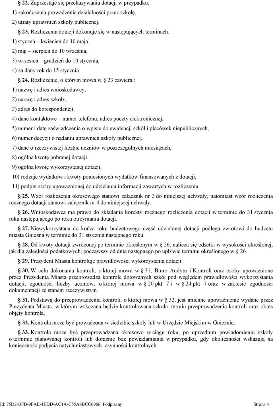 Rozliczenie, o którym mowa w 23 zawiera : 1) nazwę i adres wnioskodawcy, 2) nazwę i adres szkoły, 3) adres do korespondencji, 4) dane kontaktowe numer telefonu, adres poczty elektronicznej; 5) numer