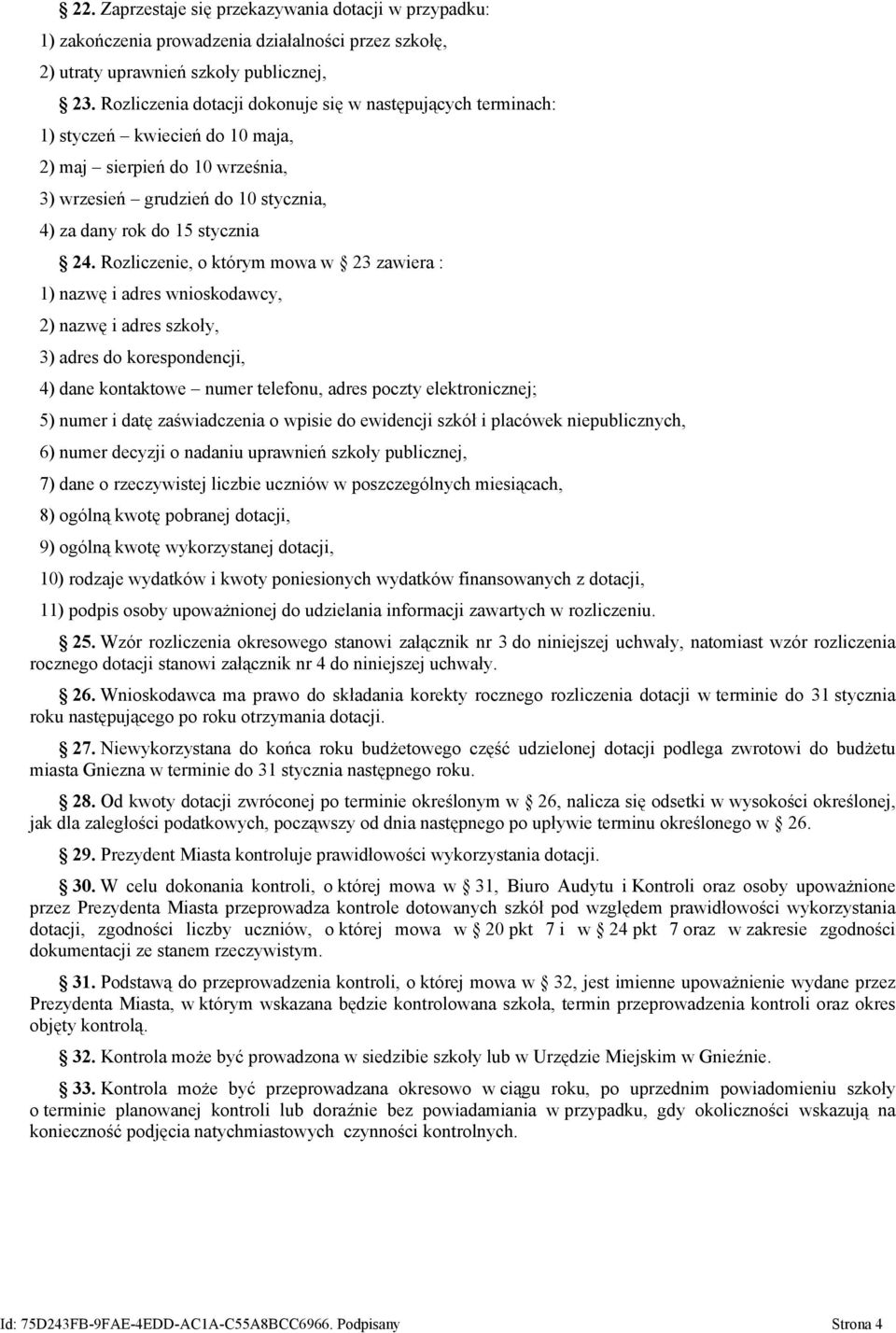 Rozliczenie, o którym mowa w 23 zawiera : 1) nazwę i adres wnioskodawcy, 2) nazwę i adres szkoły, 3) adres do korespondencji, 4) dane kontaktowe numer telefonu, adres poczty elektronicznej; 5) numer