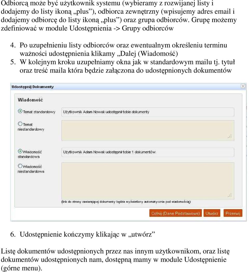 Po uzupełnieniu listy odbiorców oraz ewentualnym określeniu terminu ważności udostępnienia klikamy Dalej (Wiadomość) 5. W kolejnym kroku uzupełniamy okna jak w standardowym mailu tj.