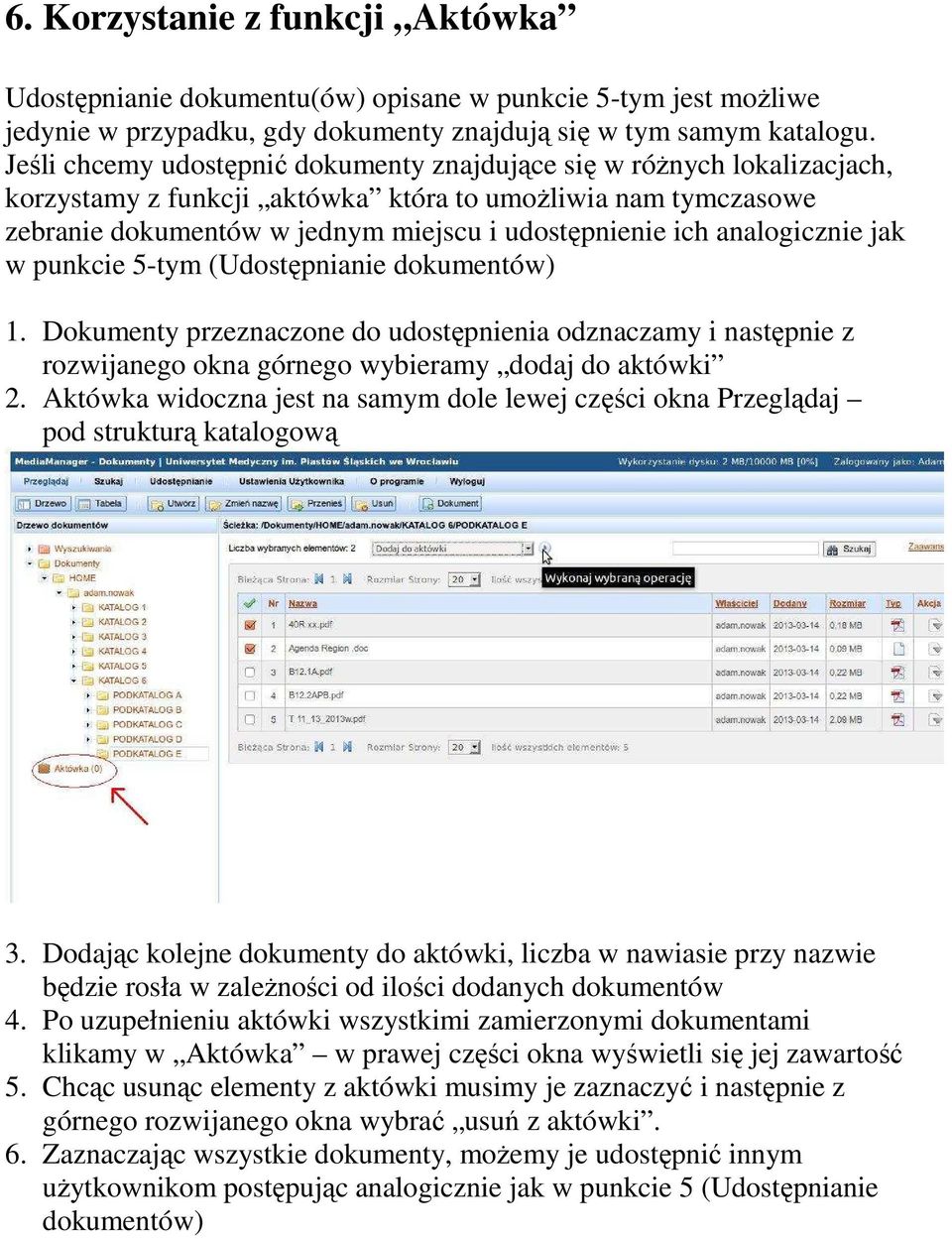 analogicznie jak w punkcie 5-tym (Udostępnianie dokumentów) 1. Dokumenty przeznaczone do udostępnienia odznaczamy i następnie z rozwijanego okna górnego wybieramy dodaj do aktówki 2.