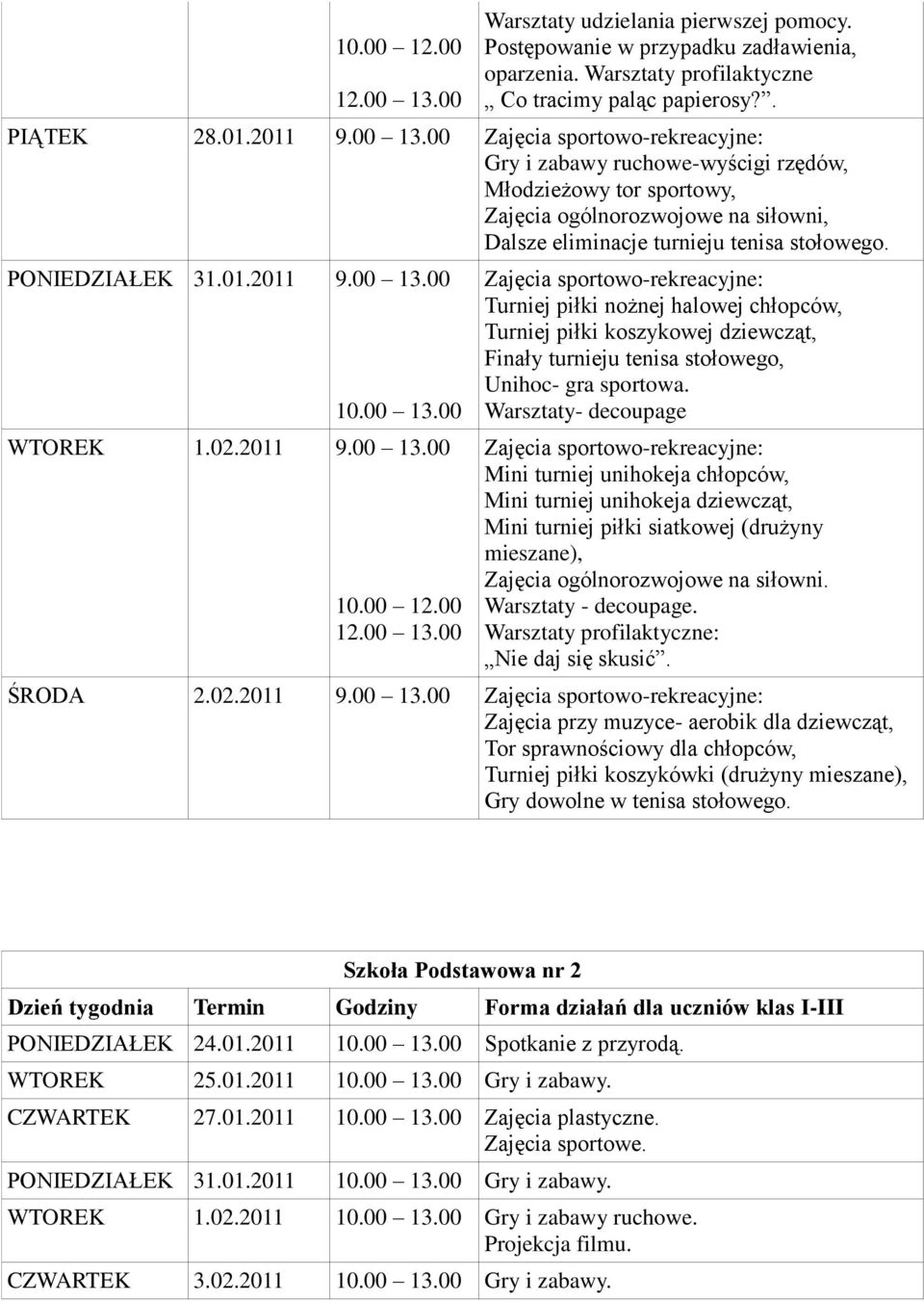 Warsztaty- decoupage Zajęcia sportowo-rekreacyjne: Mini turniej unihokeja chłopców, Mini turniej unihokeja dziewcząt, Mini turniej piłki siatkowej (drużyny mieszane), Zajęcia ogólnorozwojowe na