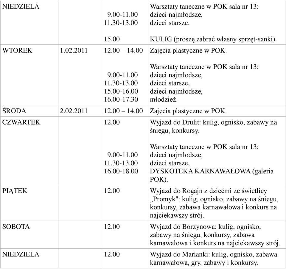 00 Wyjazd do Rogajn z dziećmi ze świetlicy Promyk": kulig, ognisko, zabawy na śniegu, konkursy, zabawa karnawałowa i konkurs na najciekawszy strój. SOBOTA 12.