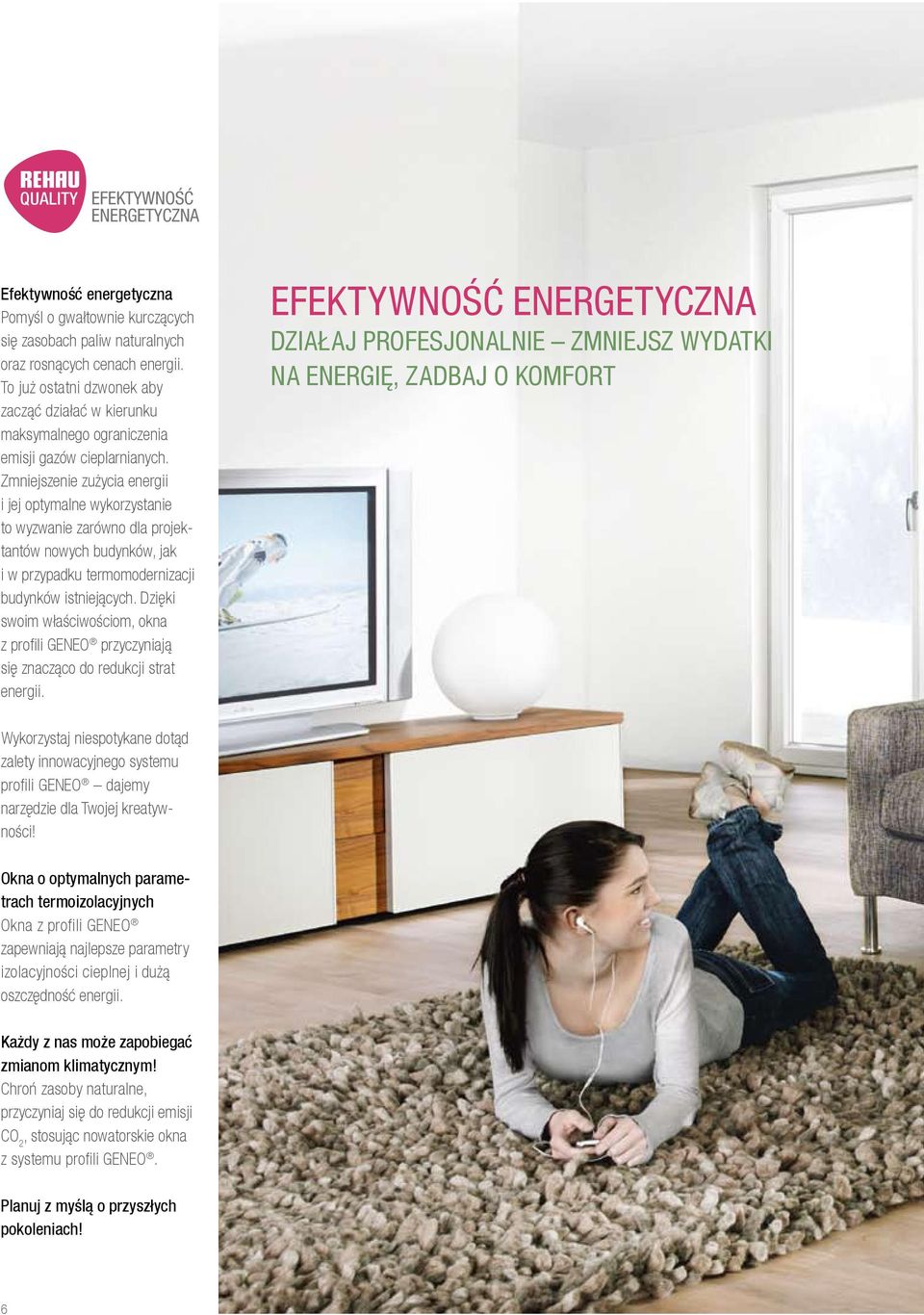 Zmniejszenie zużycia energii i jej optymalne wykorzystanie to wyzwanie zarówno dla projektantów nowych budynków, jak i w przypadku termomodernizacji budynków istniejących.