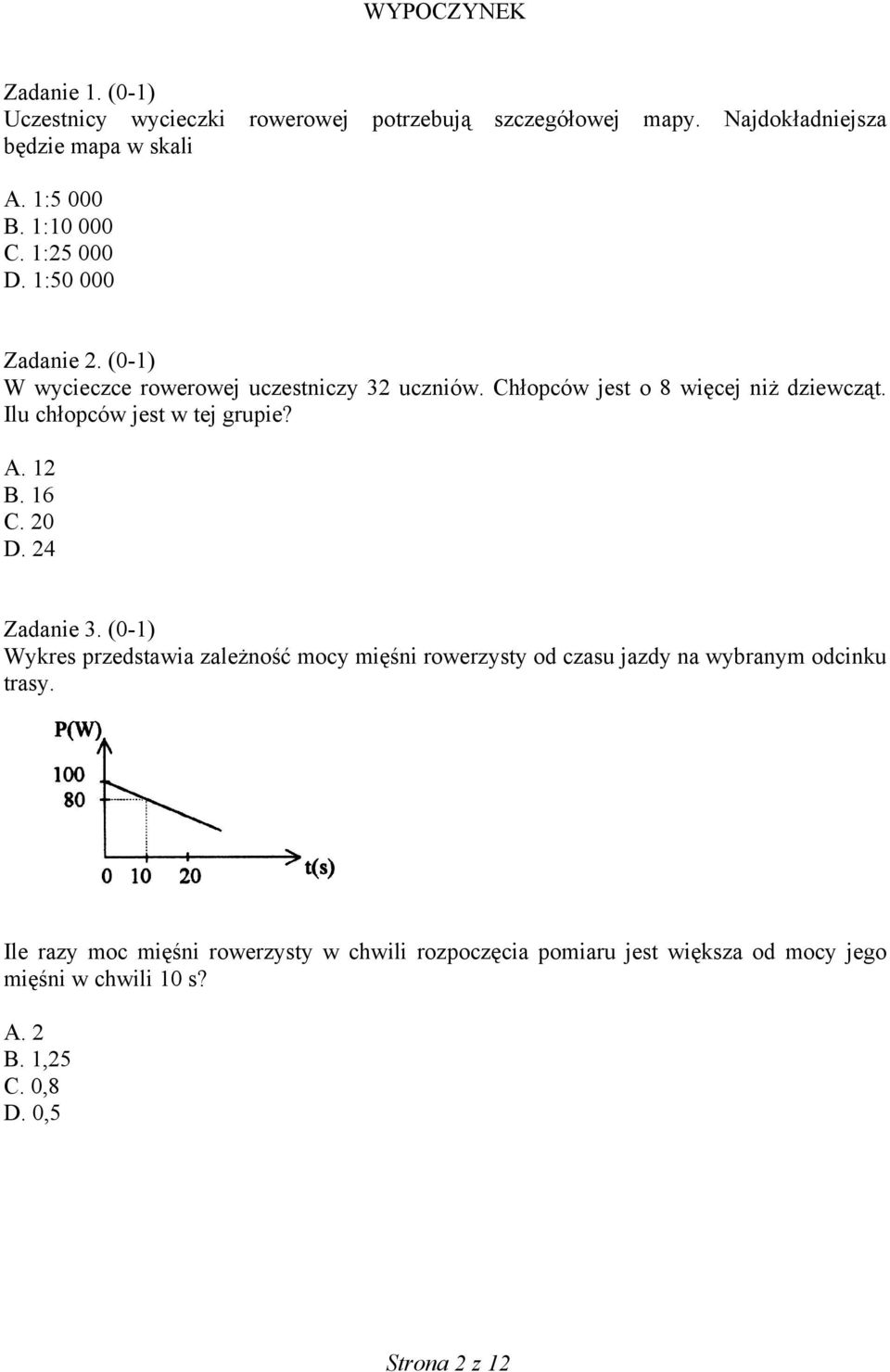 Ilu chłopców jest w tej grupie? A. 12 B. 16 C. 20 D. 24 Zadanie 3.