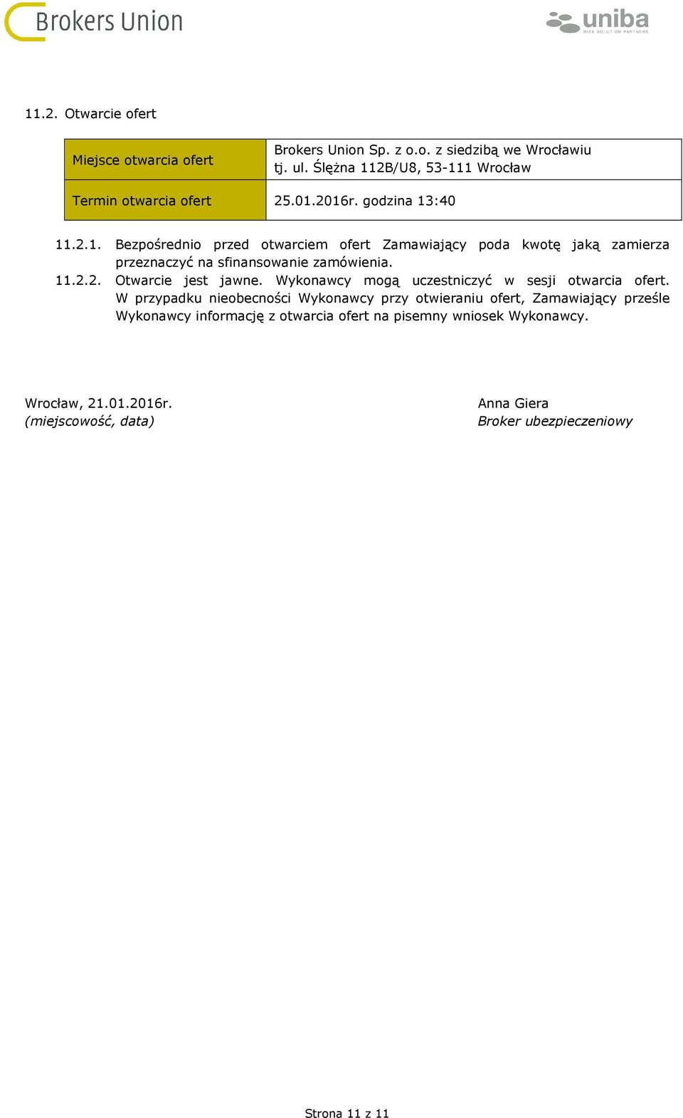 11.2.2. Otwarcie jest jawne. Wykonawcy mogą uczestniczyć w sesji otwarcia ofert.
