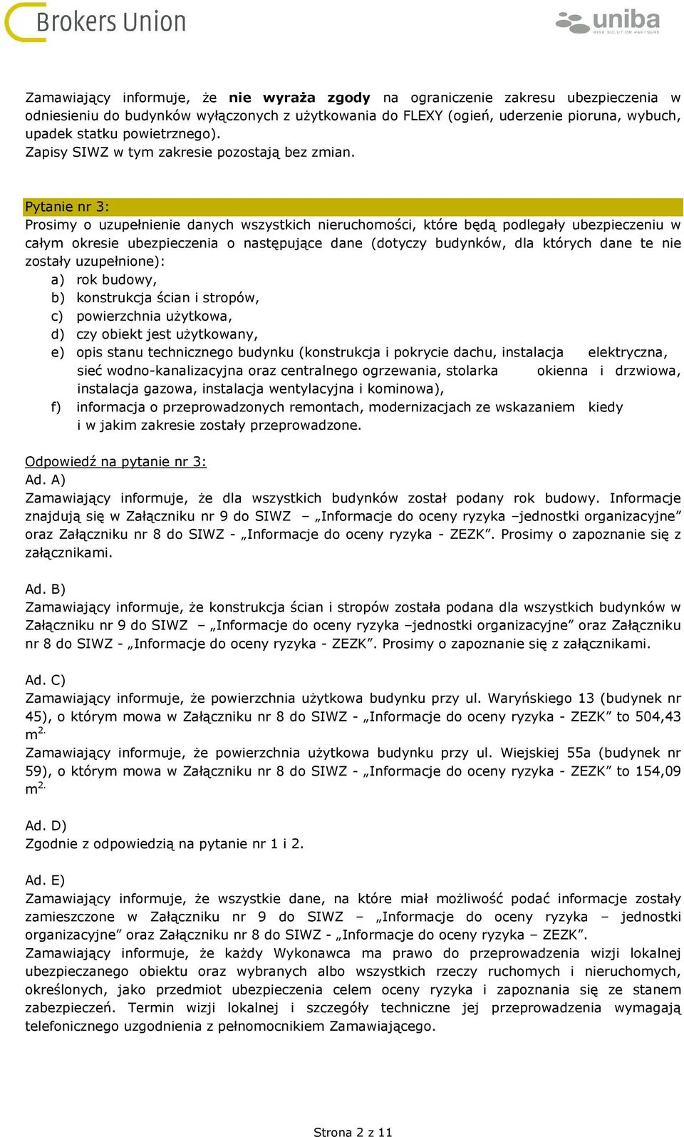 Pytanie nr 3: Prosimy o uzupełnienie danych wszystkich nieruchomości, które będą podlegały ubezpieczeniu w całym okresie ubezpieczenia o następujące dane (dotyczy budynków, dla których dane te nie