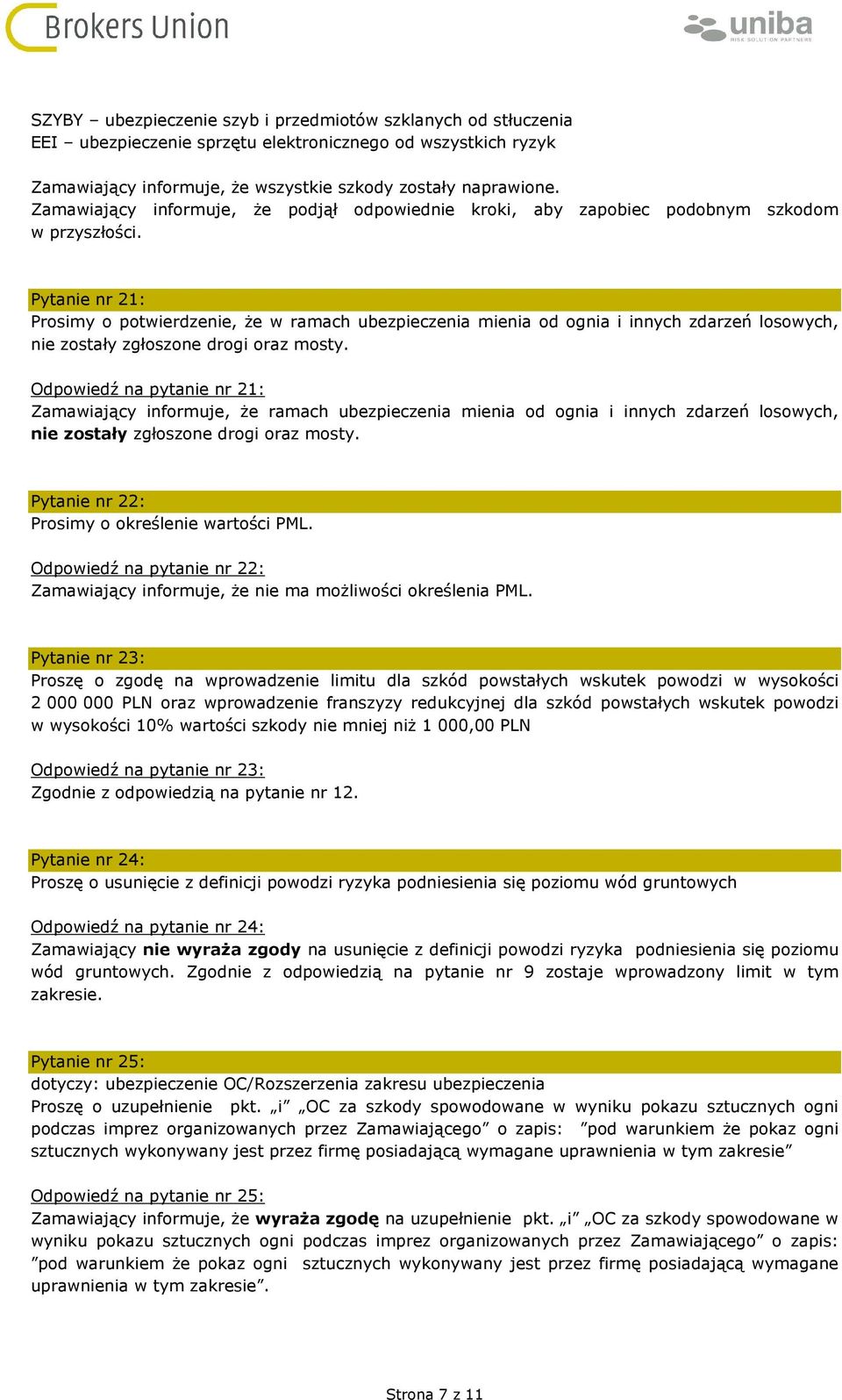 Pytanie nr 21: Prosimy o potwierdzenie, że w ramach ubezpieczenia mienia od ognia i innych zdarzeń losowych, nie zostały zgłoszone drogi oraz mosty.