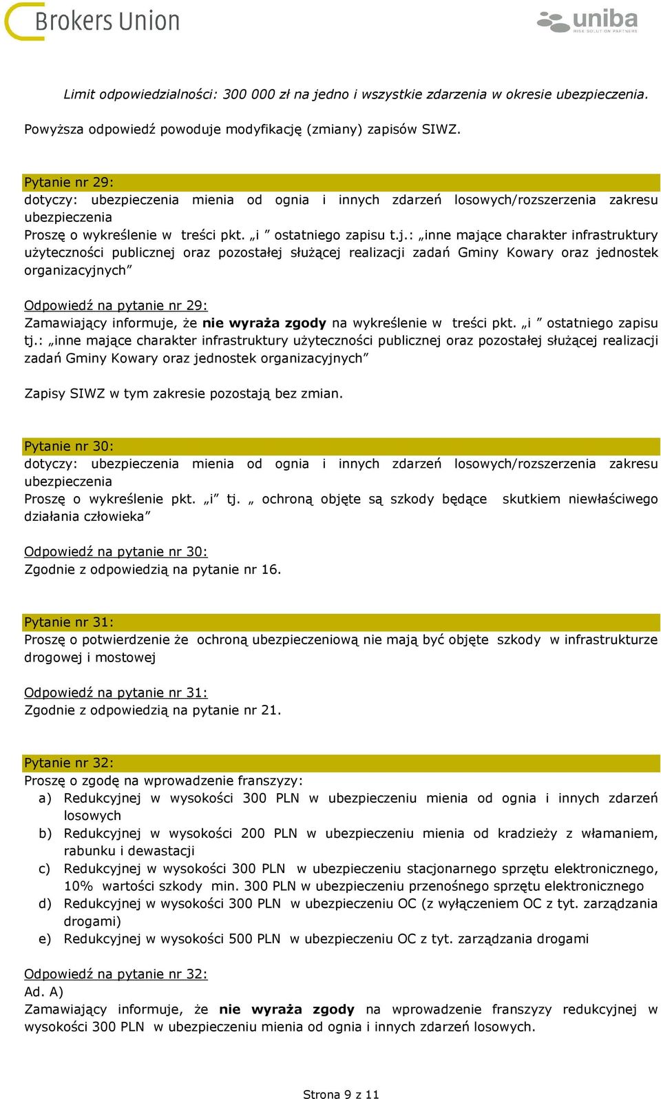 : inne mające charakter infrastruktury użyteczności publicznej oraz pozostałej służącej realizacji zadań Gminy Kowary oraz jednostek organizacyjnych Odpowiedź na pytanie nr 29: Zamawiający informuje,