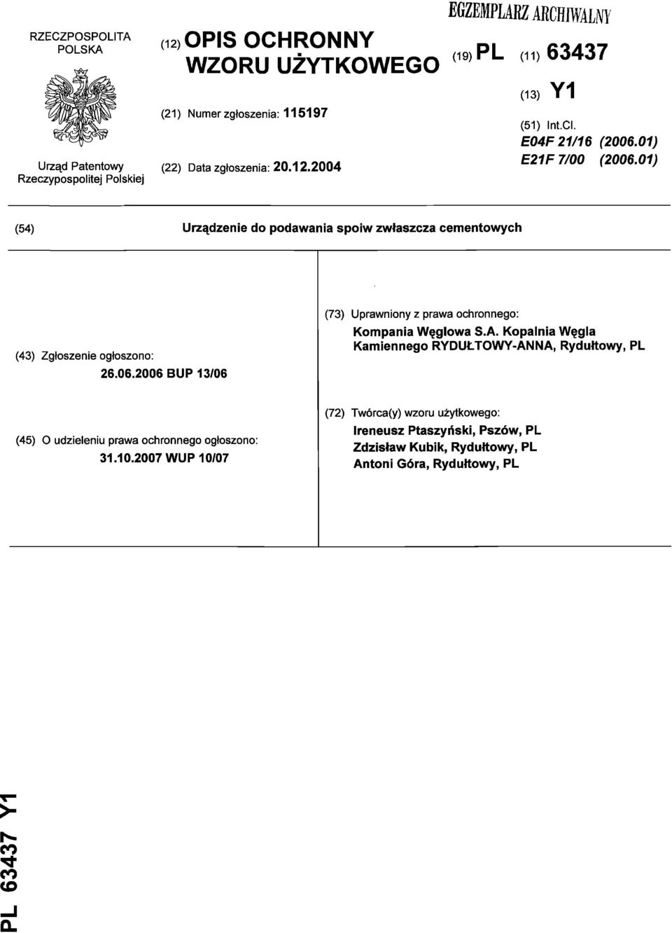 01) (54) Urządzenie do podawania spoiw zwłaszcza cementowych (43) Zgłoszenie ogłoszono: 26.06.2006 BUP 13/06 (73) Uprawniony z prawa ochronnego: Kompania Węglowa S.A.