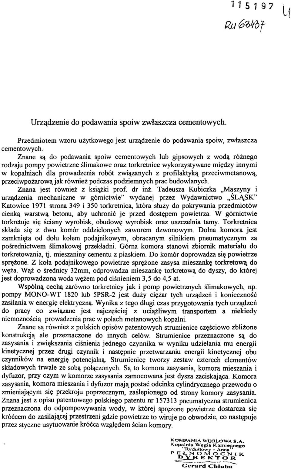 profilaktyką przeciwmetanową, przeciwpożarowąjak również podczas podziemnych prac budowlanych. Znana jest również z książki prof. dr inż.