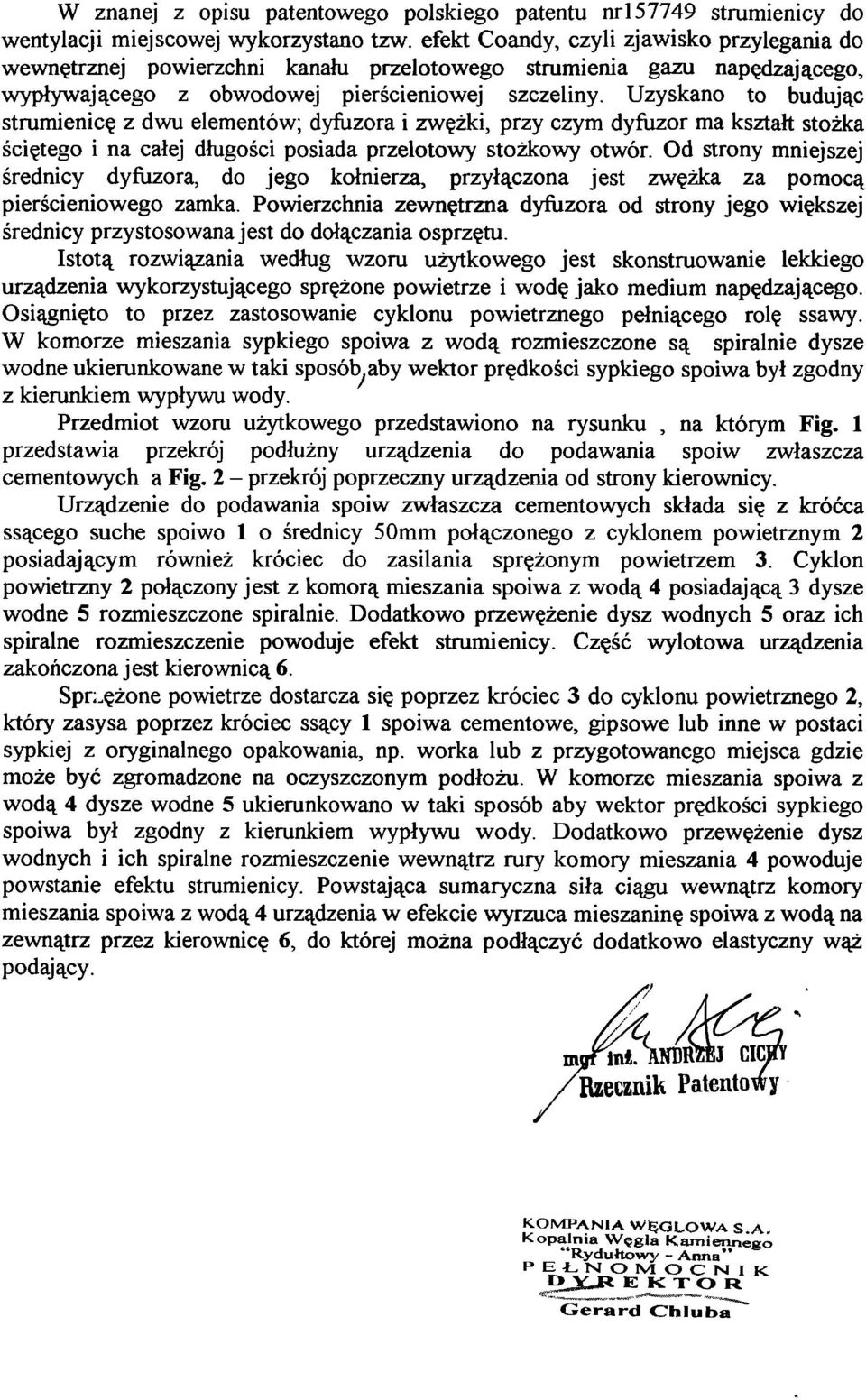 Uzyskano to budując strumienicę z dwu elementów; dyflizora i zwężki, przy czym dyfuzor ma kształt stożka ściętego i na całej długości posiada przelotowy stożkowy otwór.