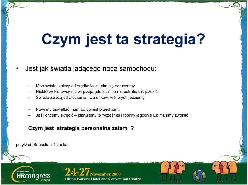 kierowcy nie włączają długich bo nie potrafią tak jeździć Światła zależą od otoczenia i warunków, w których